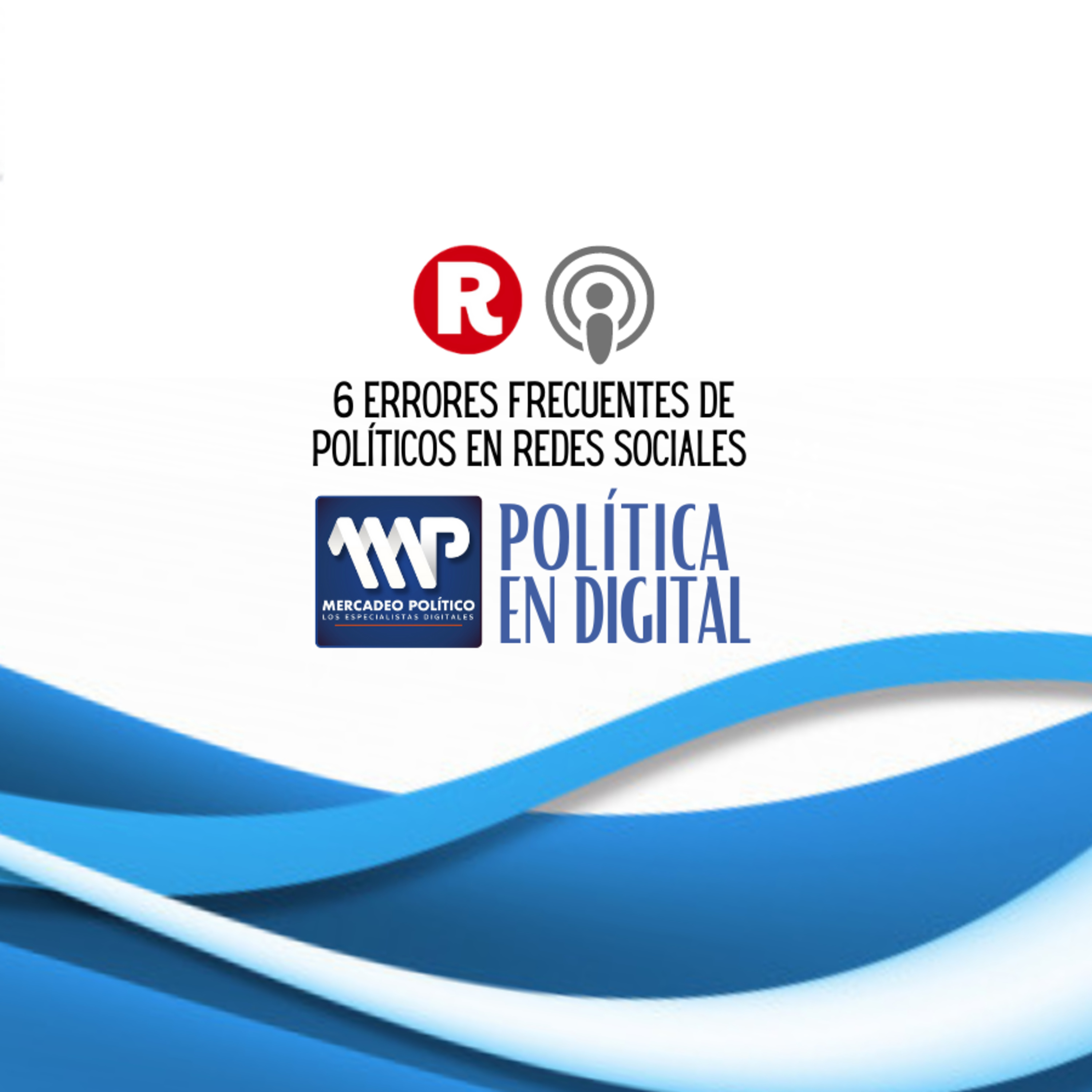 Mercadeo Digital: Los errores más comunes de los políticos en la Redes Sociales episode artwork