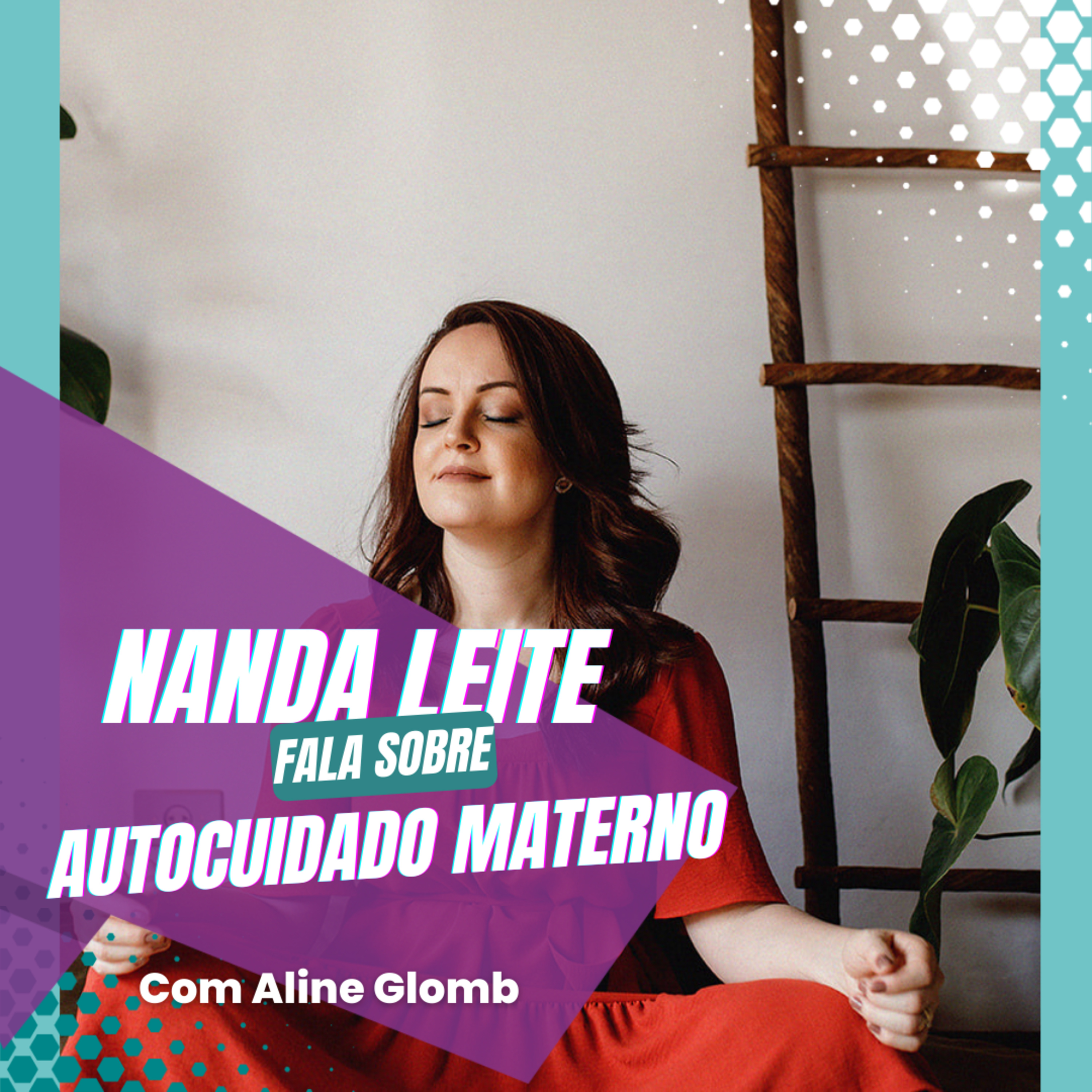 Episódio 07 - Nanda Leite fala sobre Autocuidado Materno episode artwork
