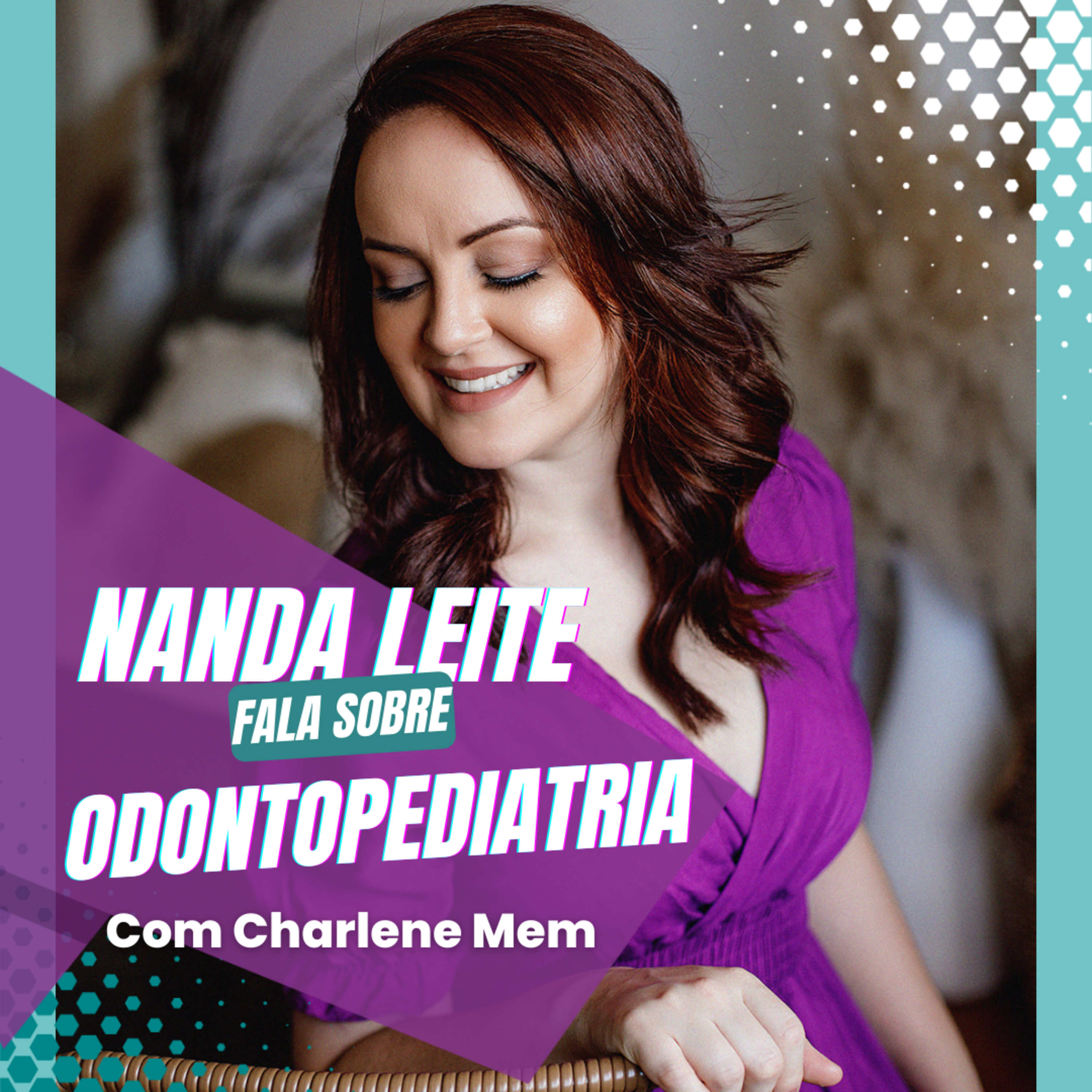 Episódio 12 - Nanda Leite fala sobre ODONTOPEDIATRIA com Dra. Charlene Mem episode artwork