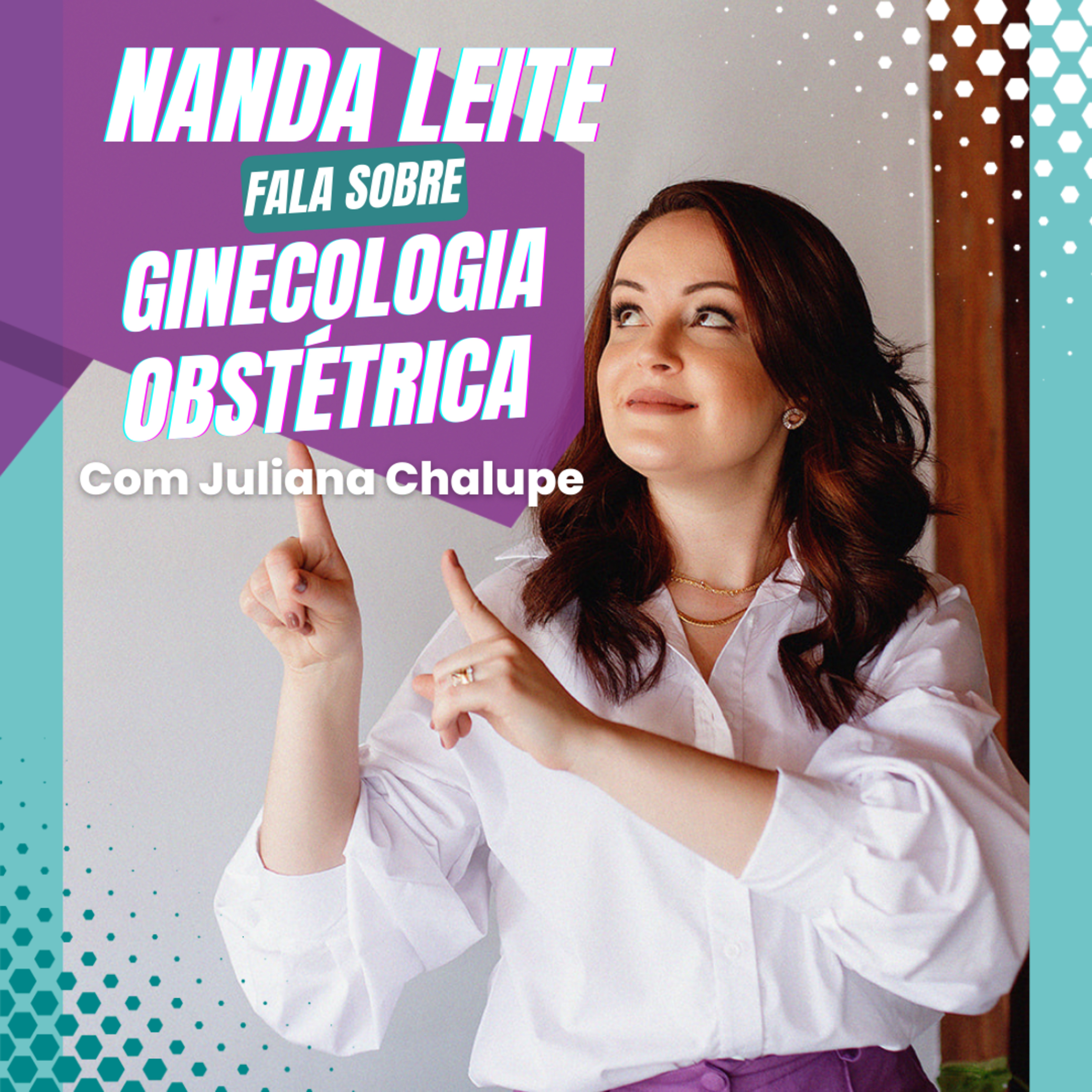 Episódio 31 - Nanda Leite fala sobre GINECOLOGIA OBSTÉTRICA com Juliana Chalupe episode artwork
