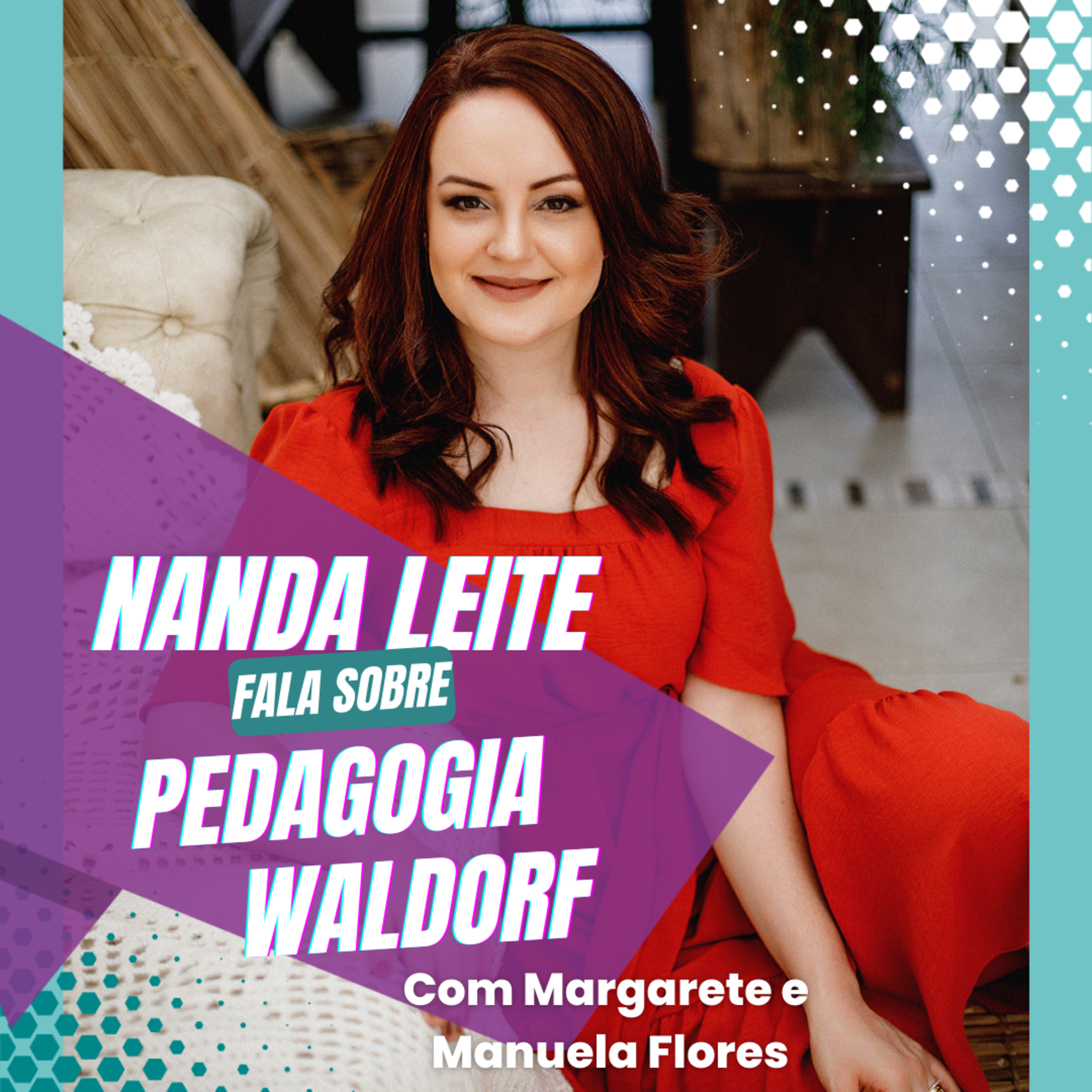 Episódio 36 - Nanda Leite fala sobre PEDAGOGIA WALDORF com Margarete e Manuela Flores. episode artwork