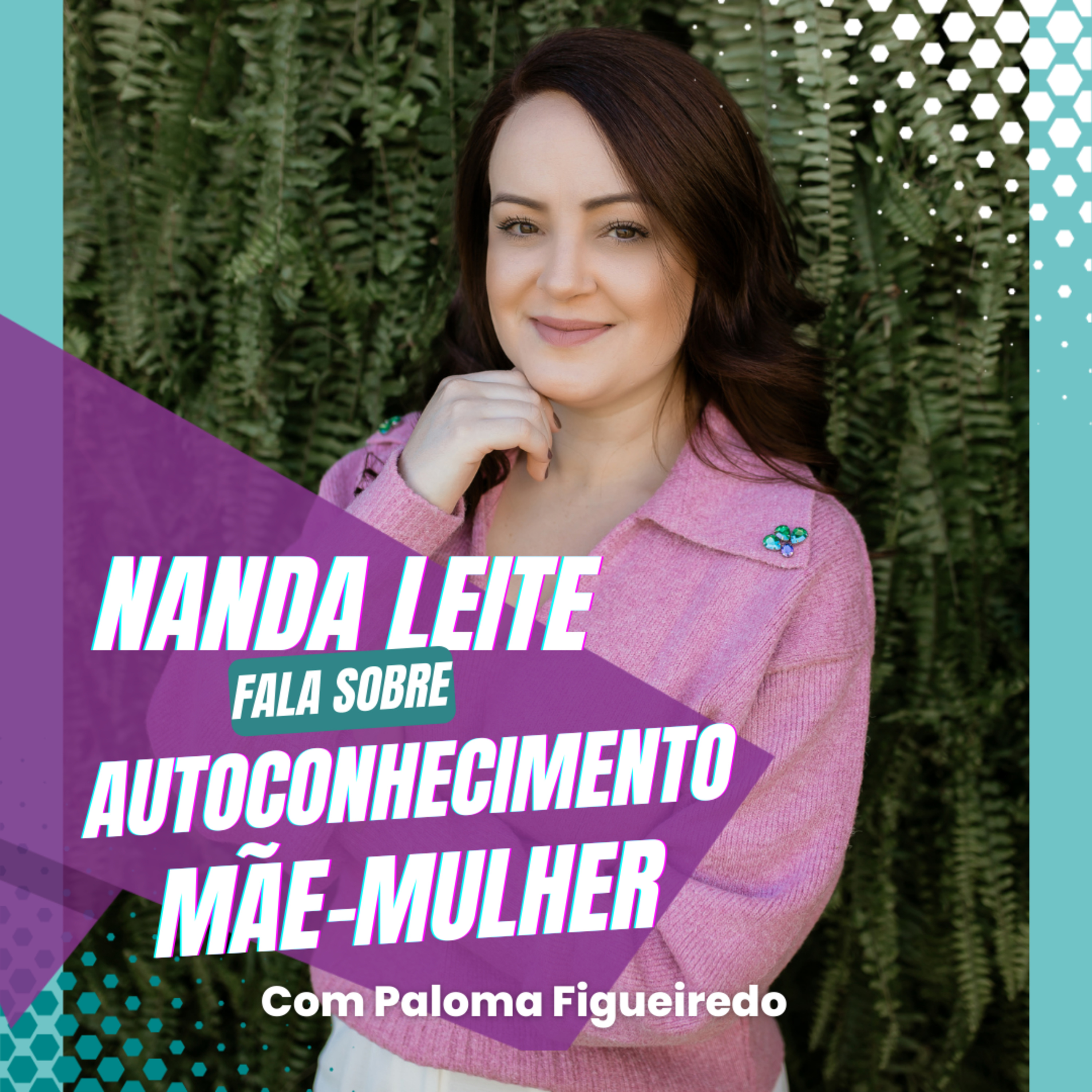 Episódio 37 - Nanda Leite fala sobre AUTOCONHECIMENTO MÃE-MULHER com Paloma Figueiredo. episode artwork