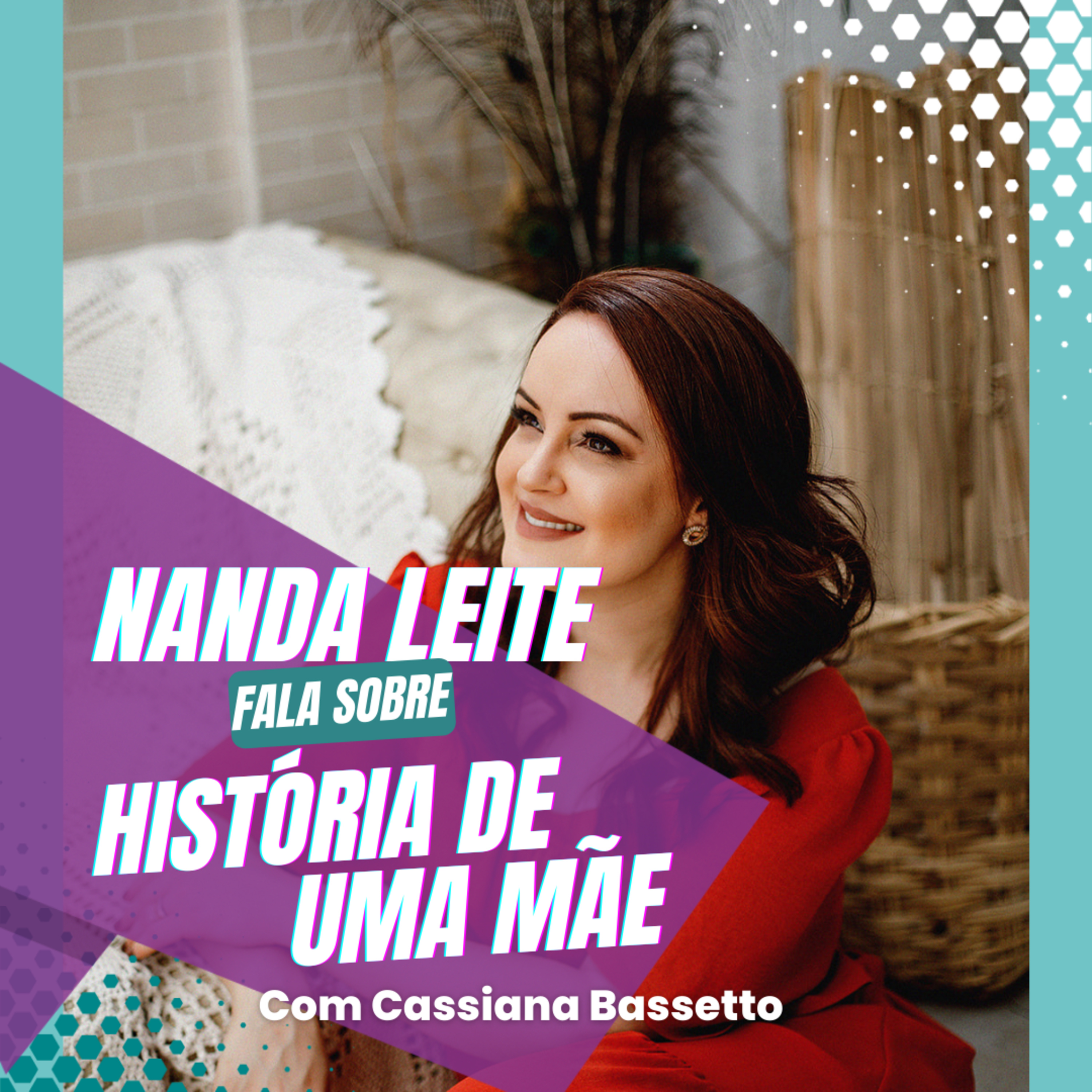 Episódio 43 - Nanda Leite fala sobre HISTÓRIA DE UMA MÃE com Cassiana Bassetto. episode artwork