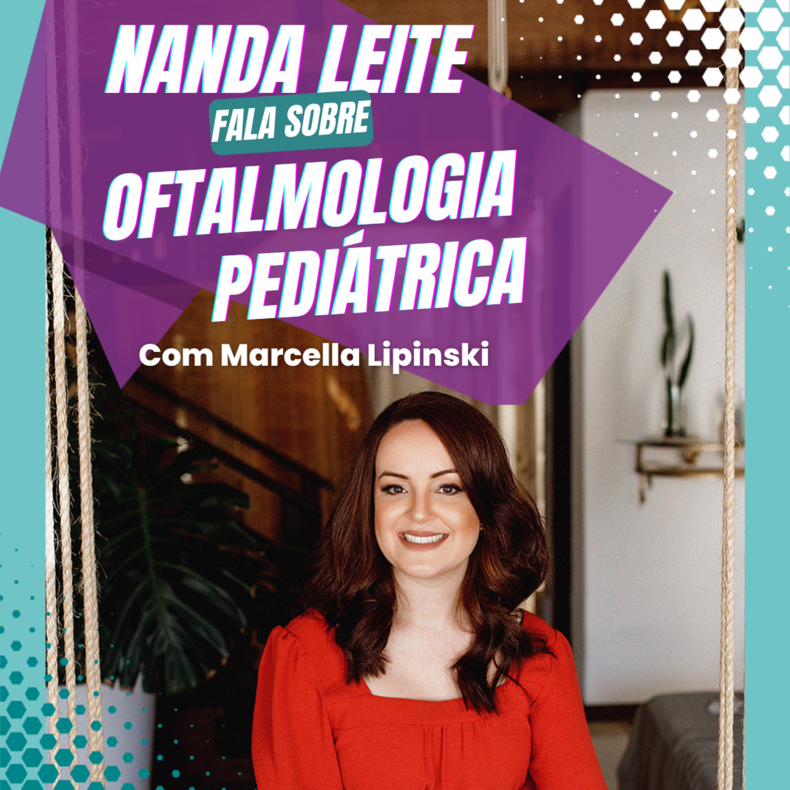 Episódio 46 - Nanda Leite fala sobre OFTALMOLOGIA PEDIÁTRICA com Marcella Lipinski. episode artwork