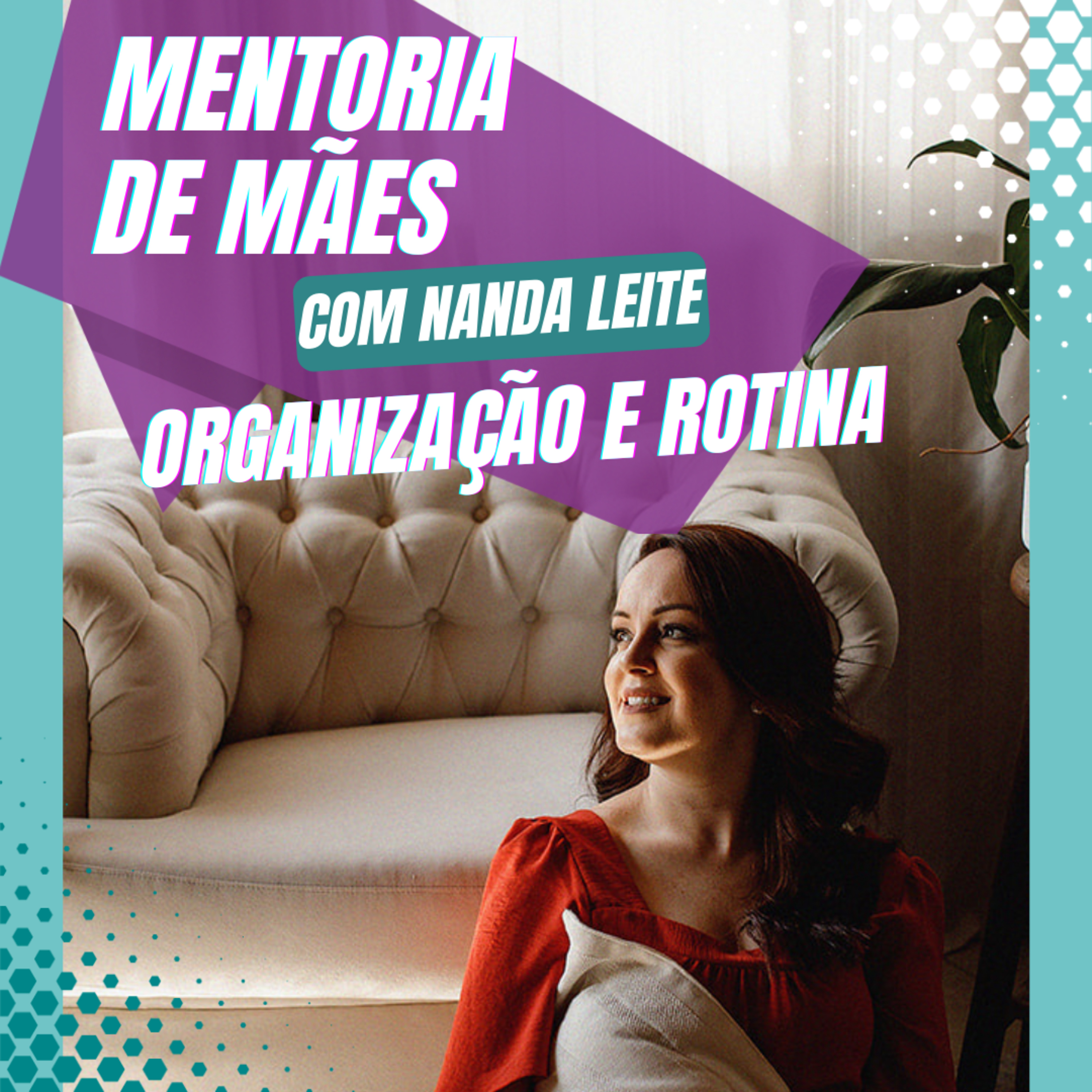 Episódio 49 - MENTORIA DE MÃES com NANDA LEITE - ORGANIZAÇÃO E ROTINA. episode artwork