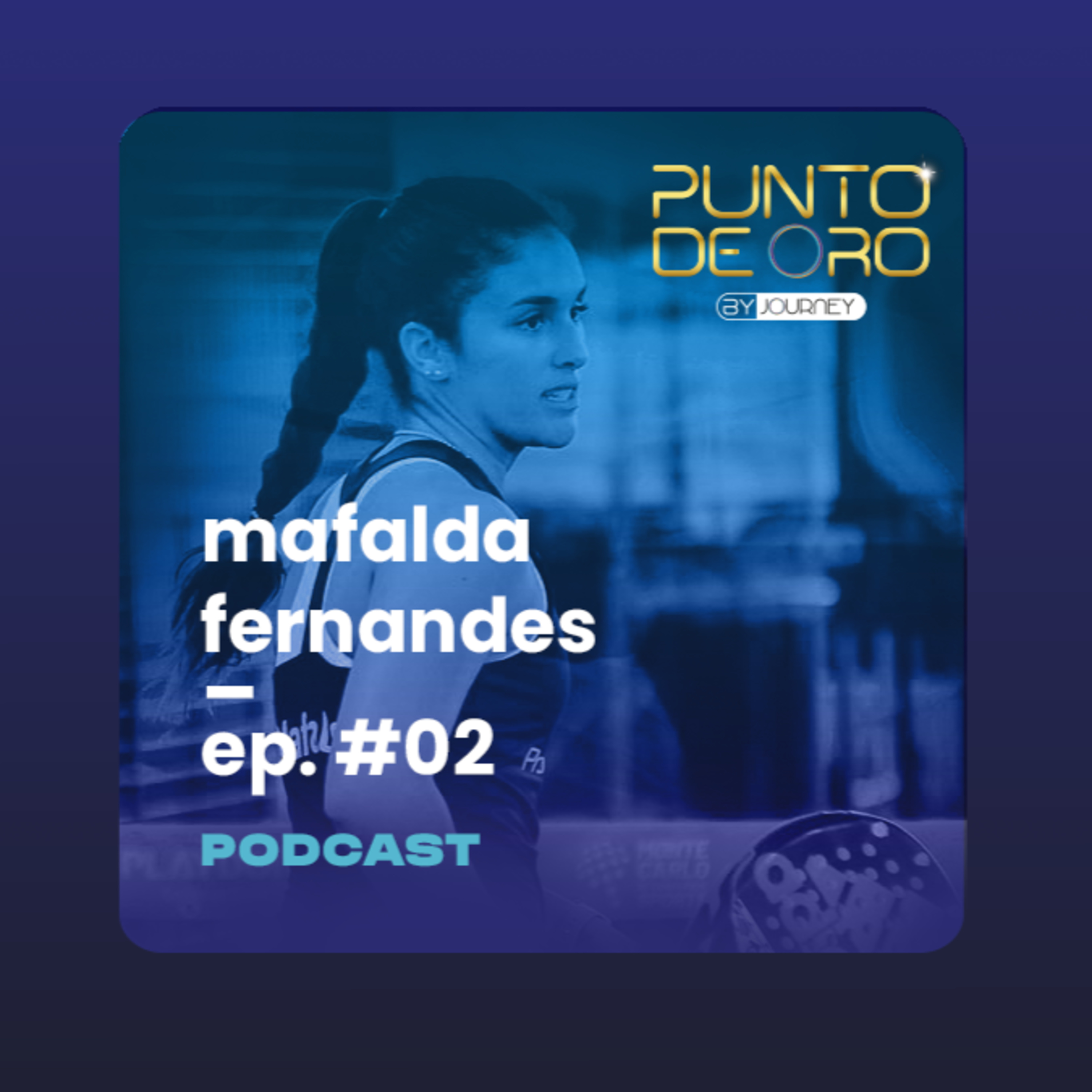 PODCAST - Punto de Oro Ep. #002 | Mafalda Fernandes.