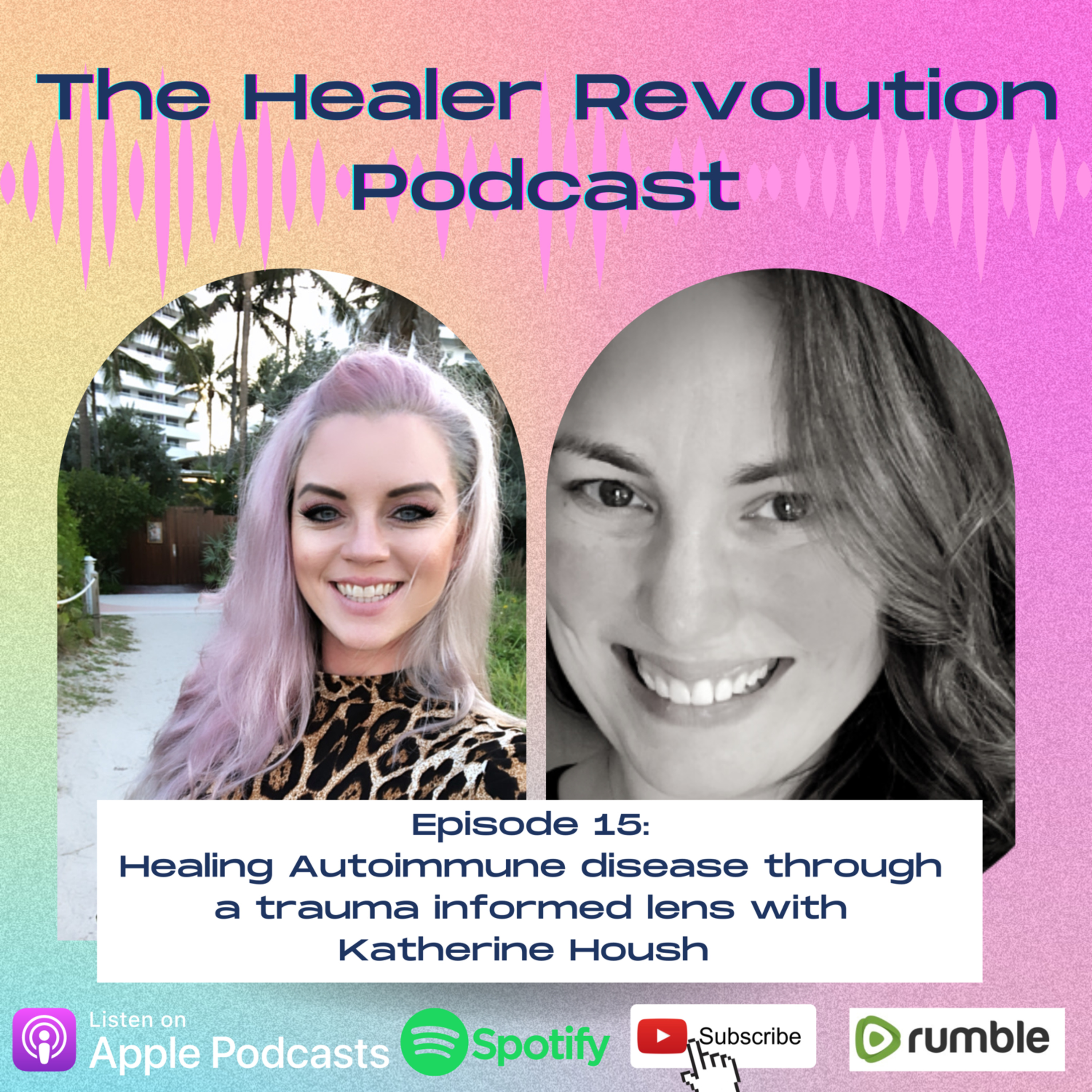 15. Healing Autoimmune disease through a trauma informed lens with Katherine Housh