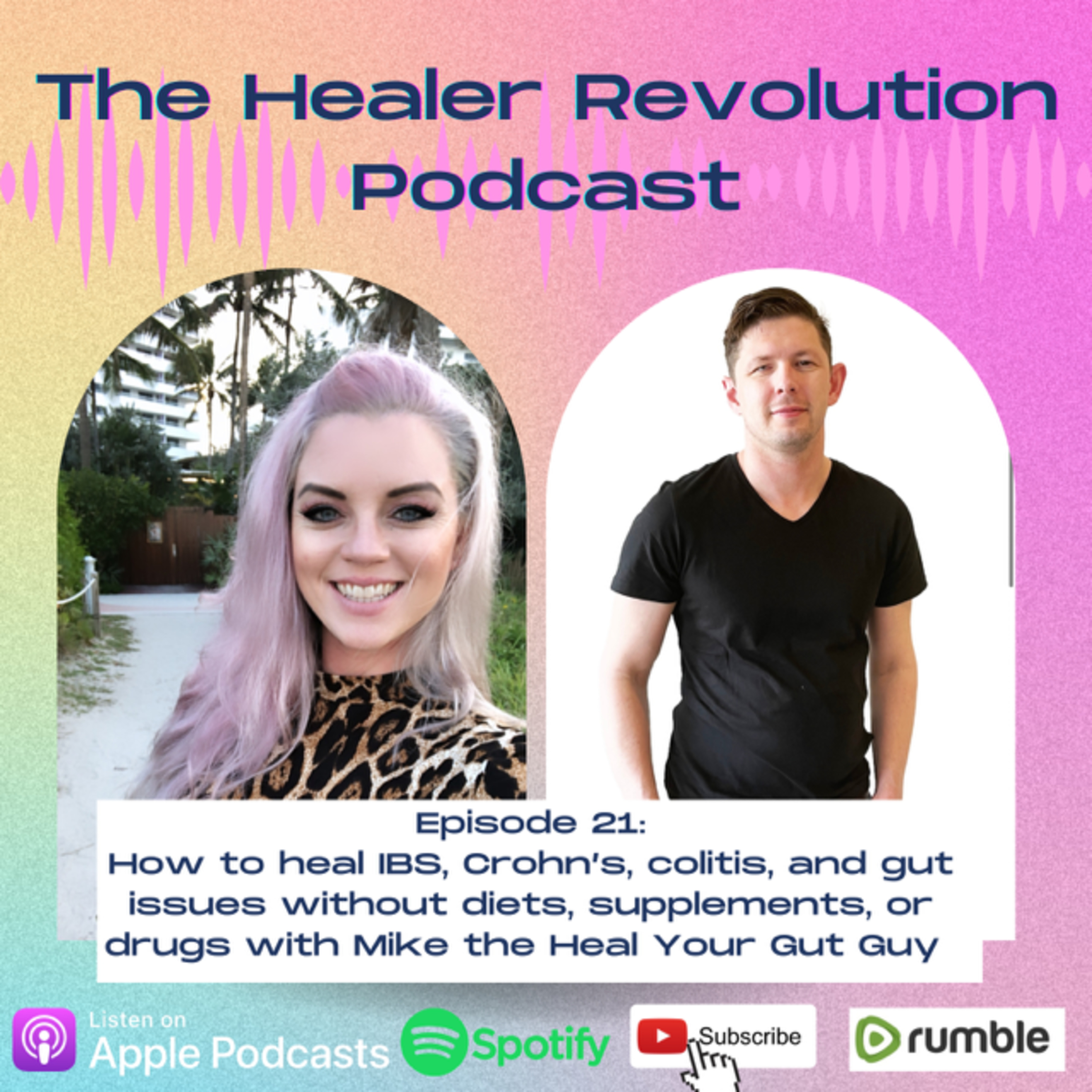 21. How to heal IBS, Crohn’s, Colitis and gut issues without diets, supplements, or drugs with Mike the Heal Your Gut Guy