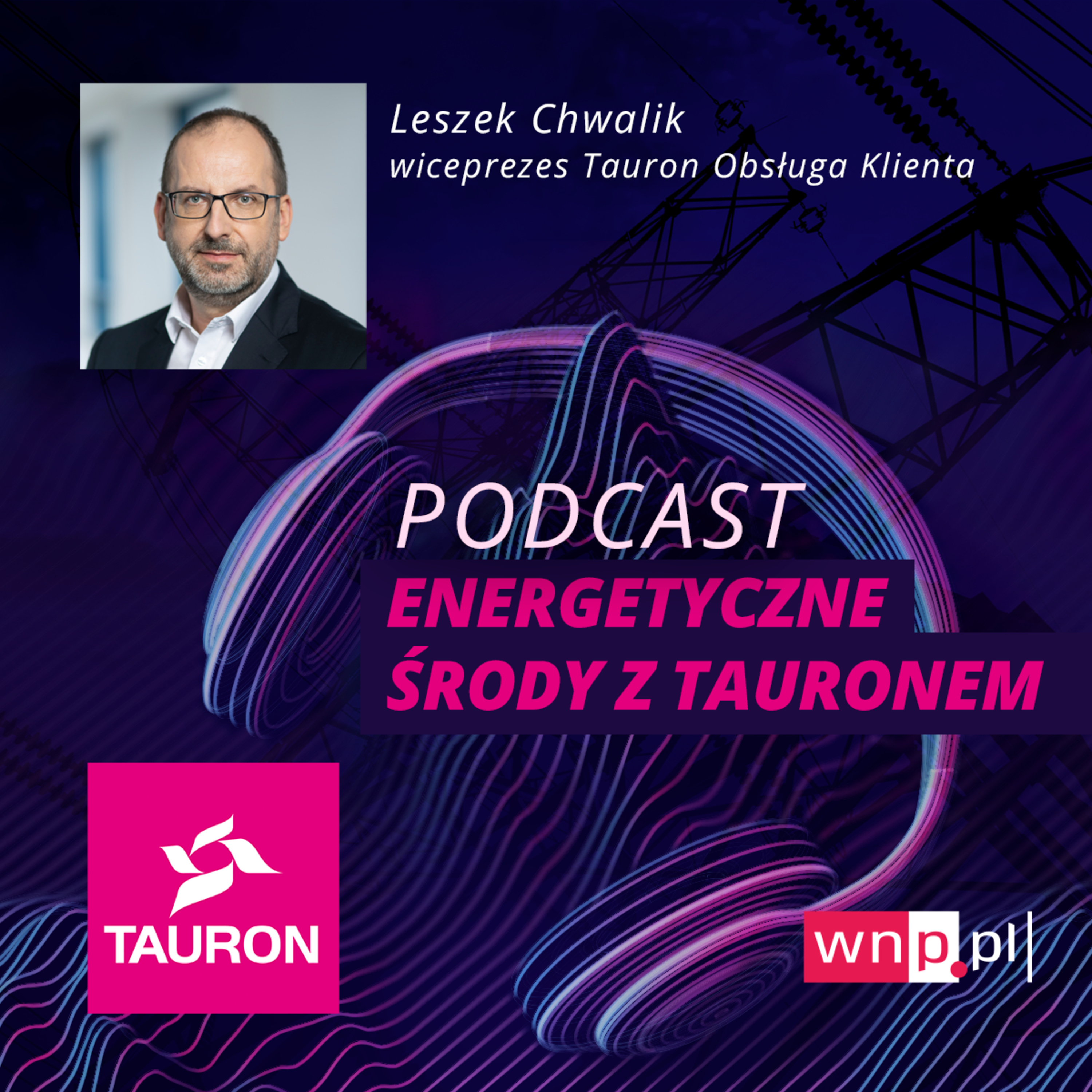 Energetyczne środy: Leszek Chwalik, wiceprezes Taurona Obsługi Klienta