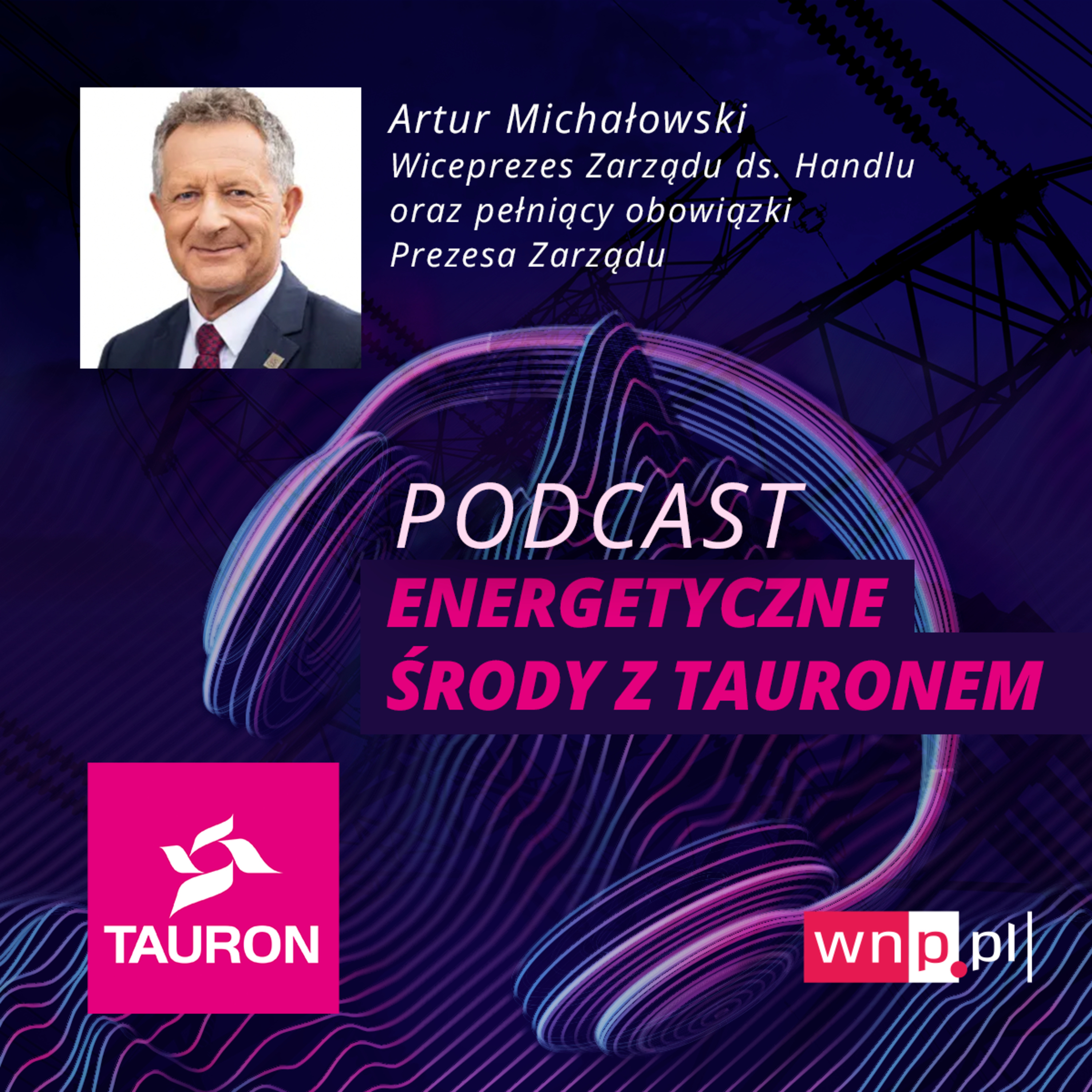 Energetyczne środy: Artur Michałowski, p.o. prezesa Grupy Tauron