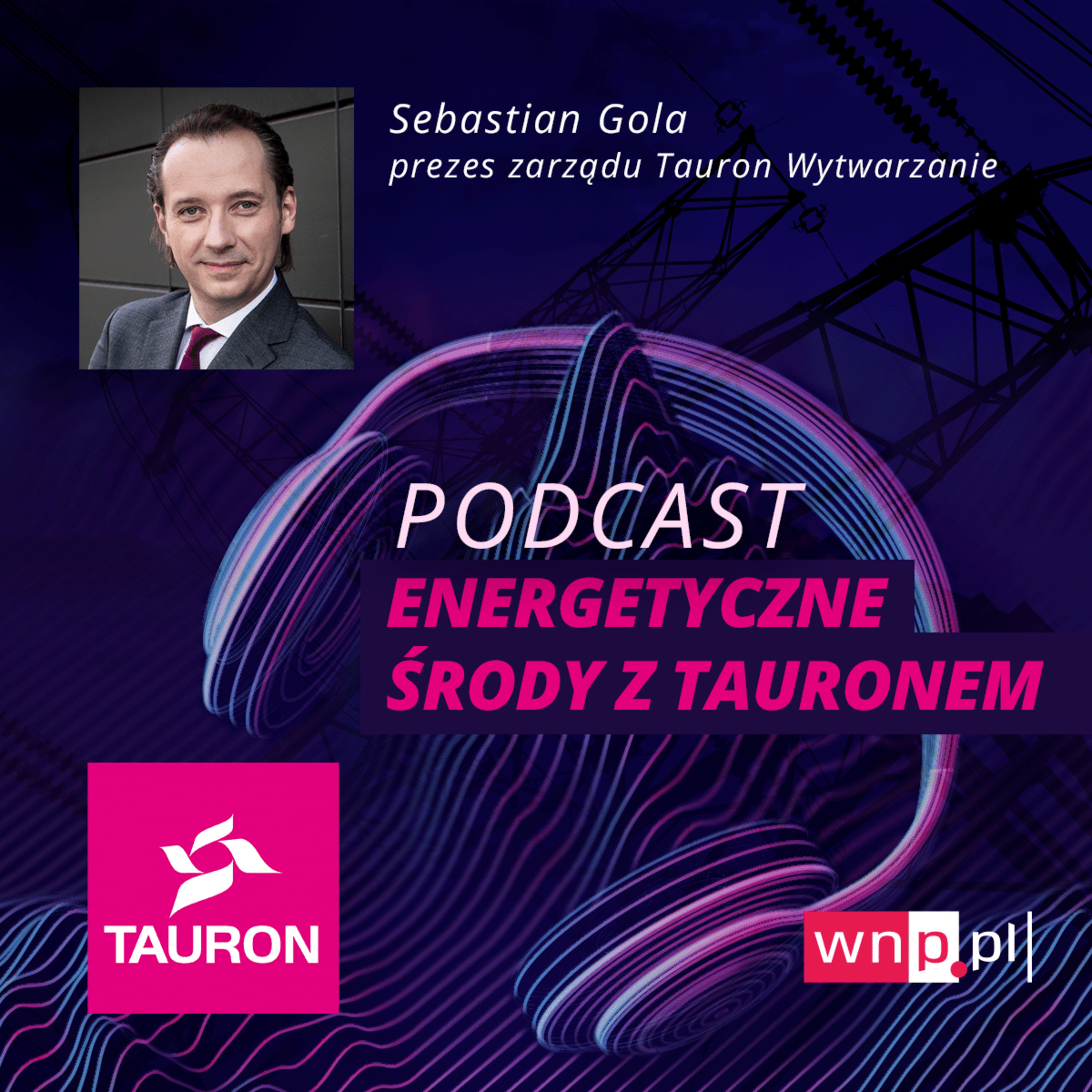 Energetyczne środy: Sebastian Gola, prezes Taurona Wytwarzania