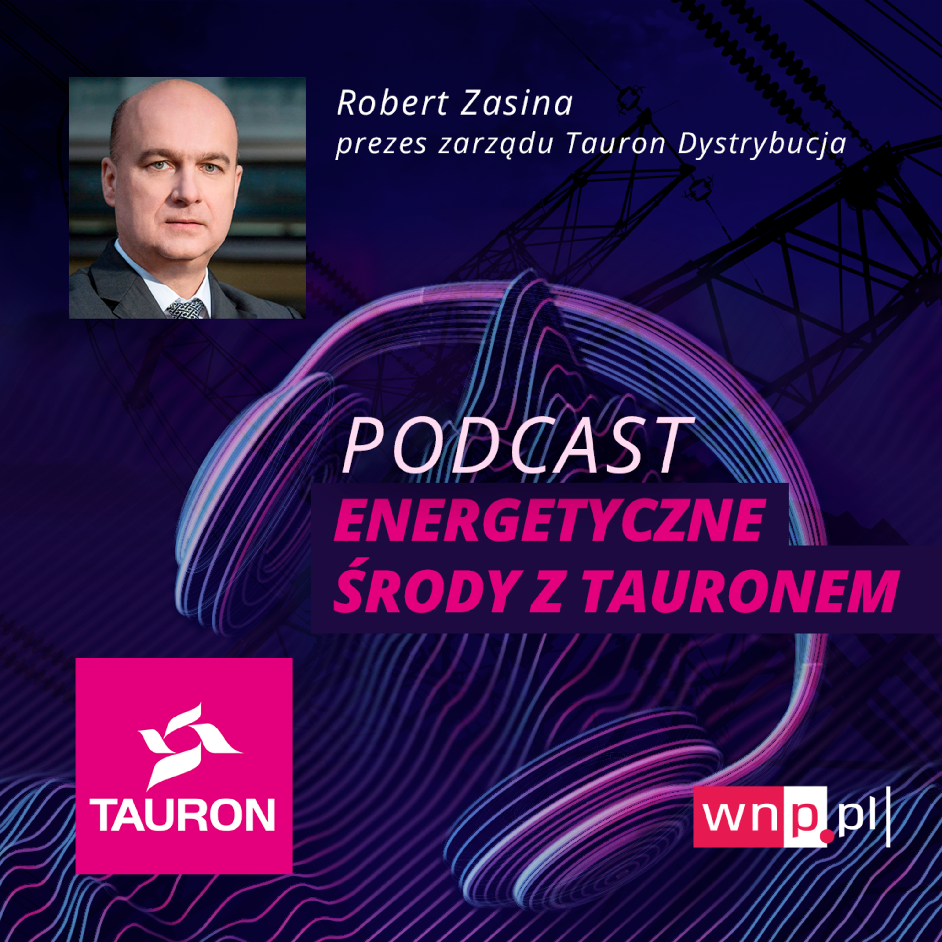 Energetyczna środa: Robert Zasina, prezes Taurona Dystrybucji