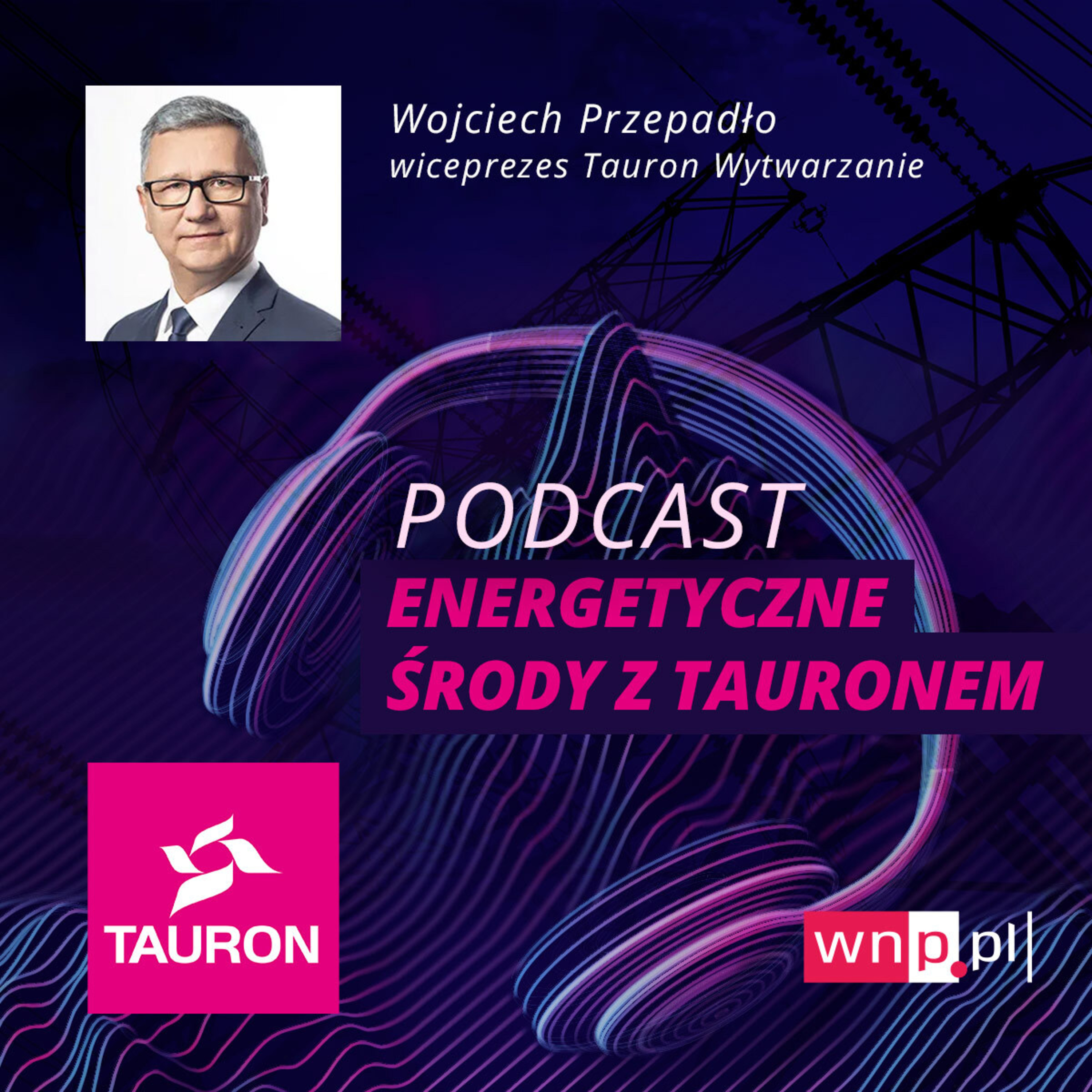 Energetyczne środy: Wojciech Przepadło, wiceprezes Taurona Wytwarzania