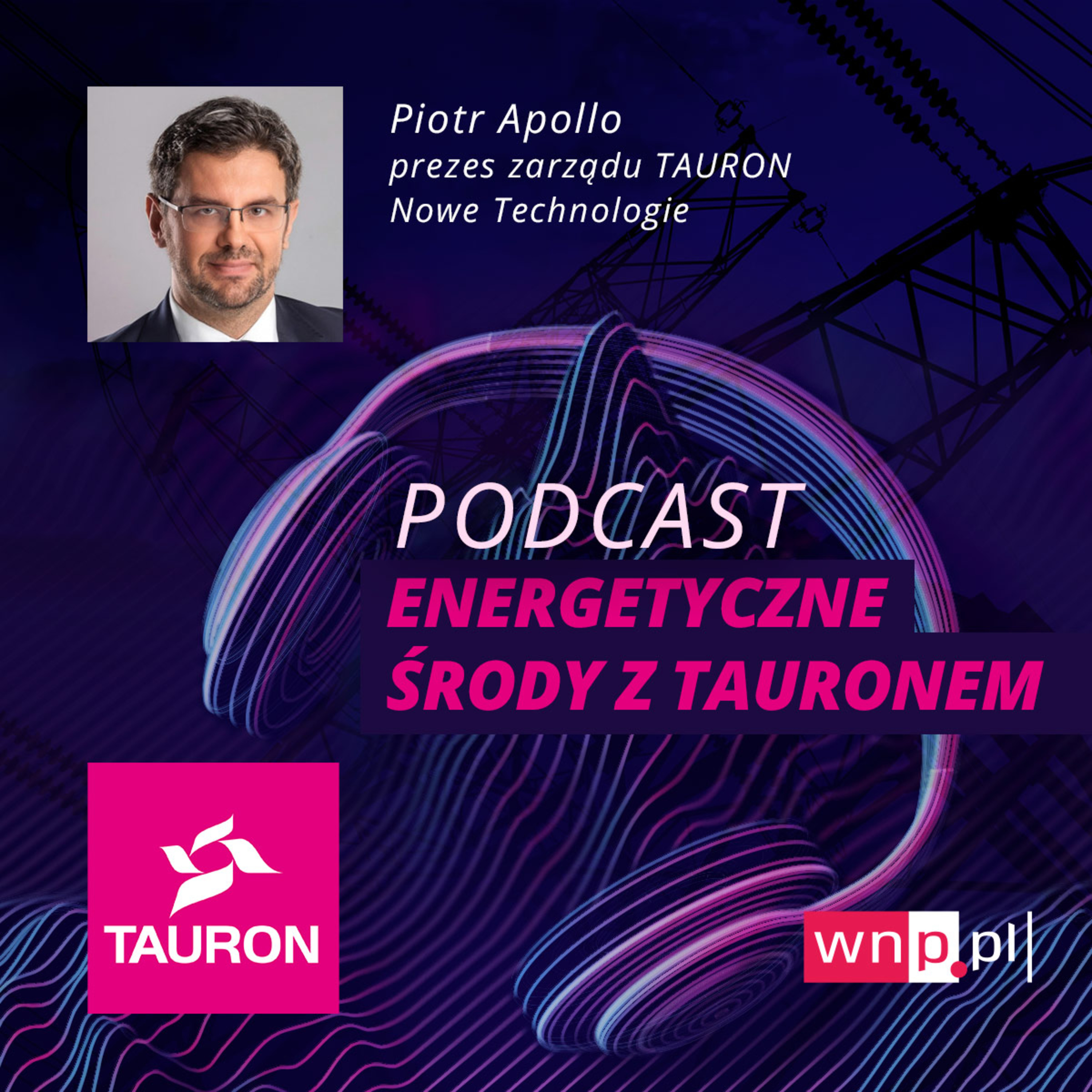 Energetyczne środy: Piotr Apollo, prezes Taurona Nowych Technologii