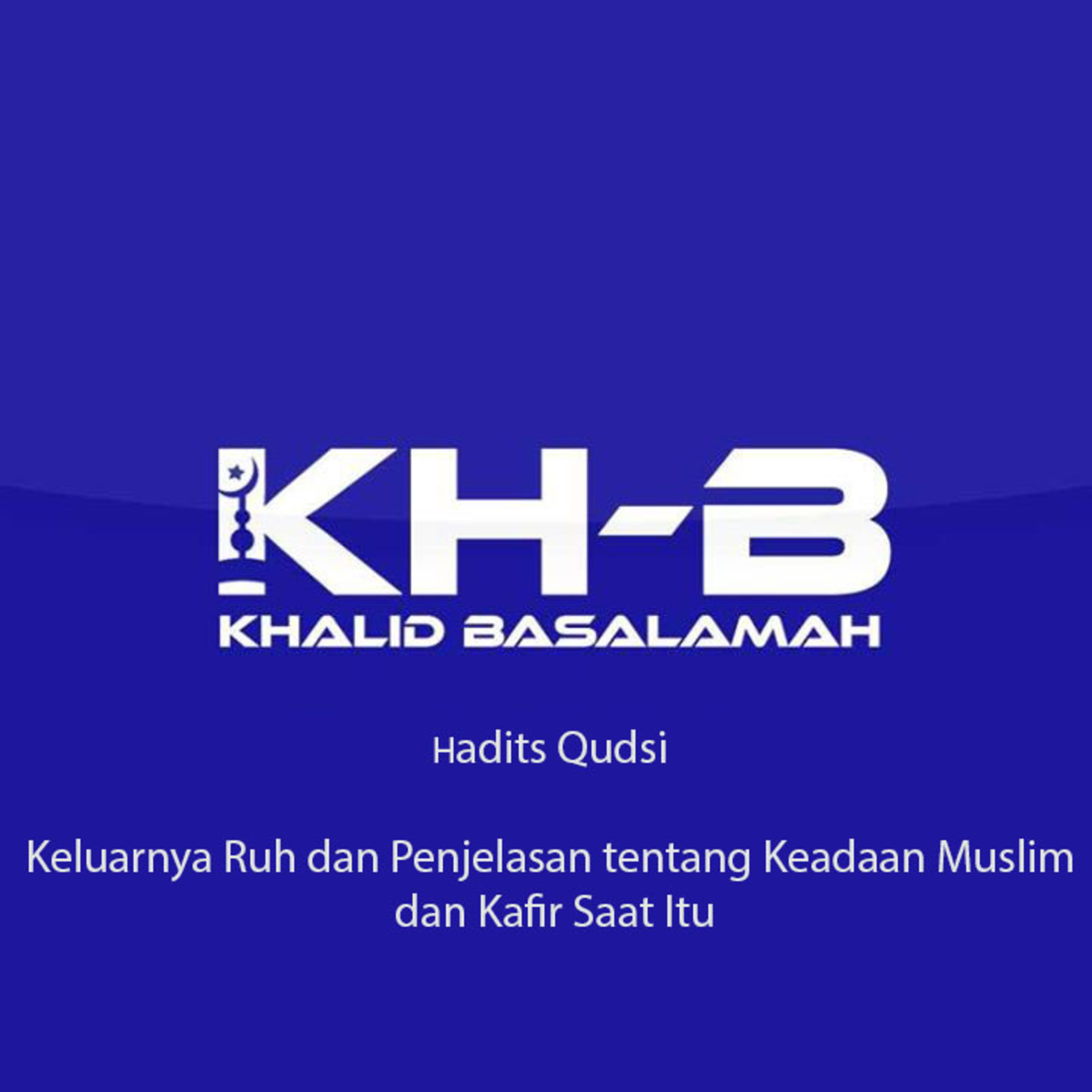 Hadits Qudsi - Keluarnya Ruh dan Penjelasan tentang Keadaan Muslim dan Kafir Saat Itu