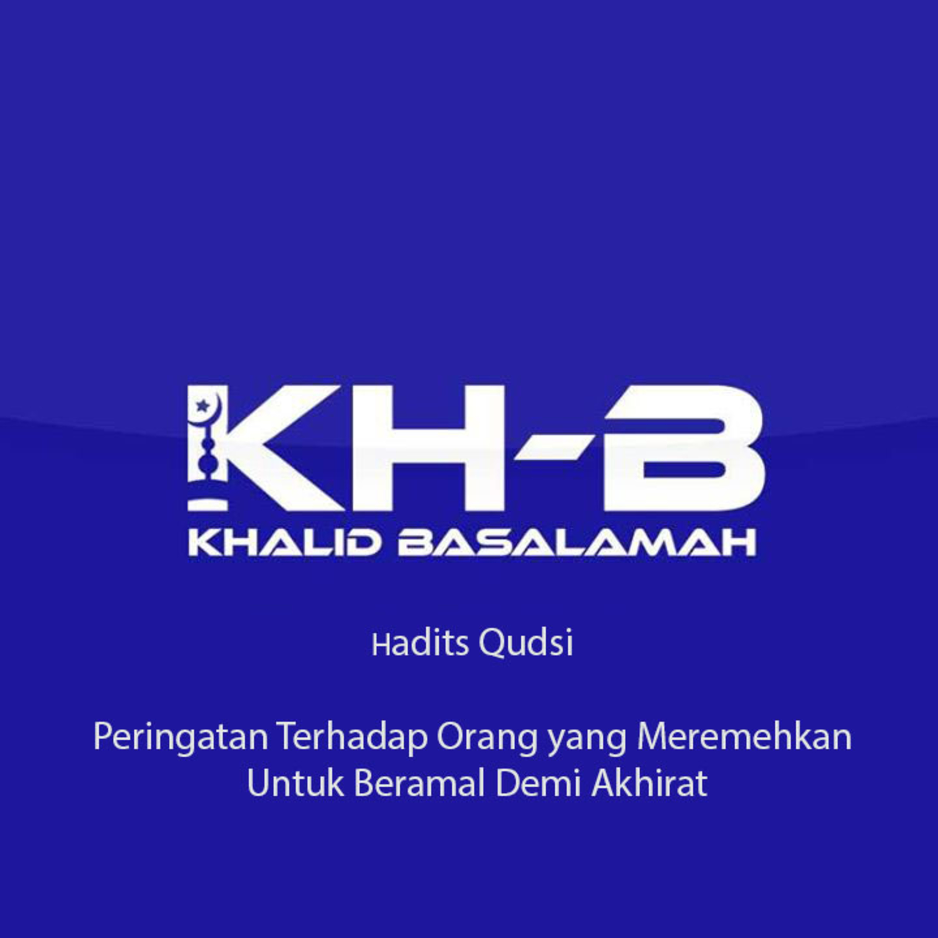 Hadits Qudsi - Peringatan Terhadap Orang yang Meremehkan Untuk Beramal Demi Akhirat