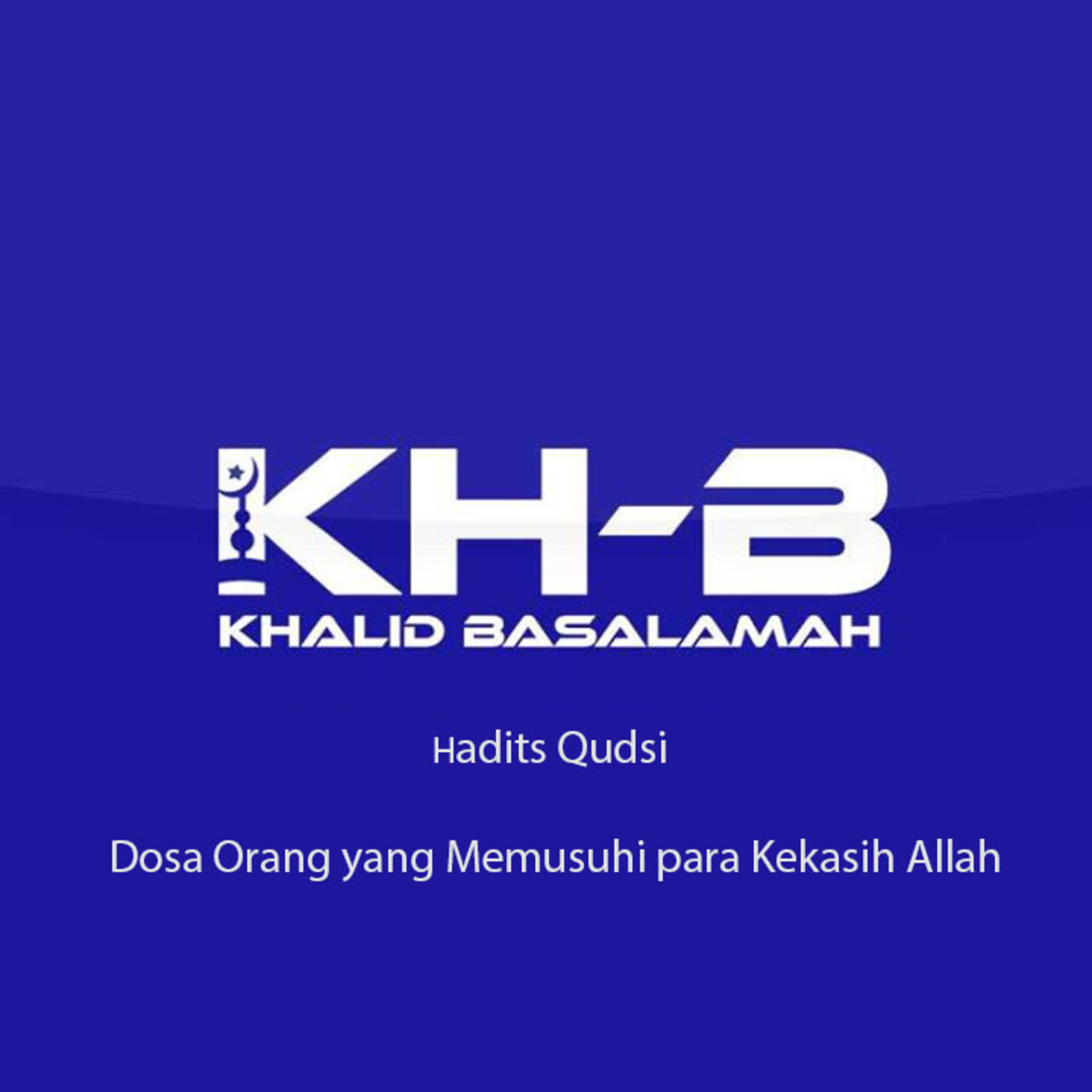 Hadits Qudsi - Dosa Orang yang Memusuhi para Kekasih Allah episode artwork