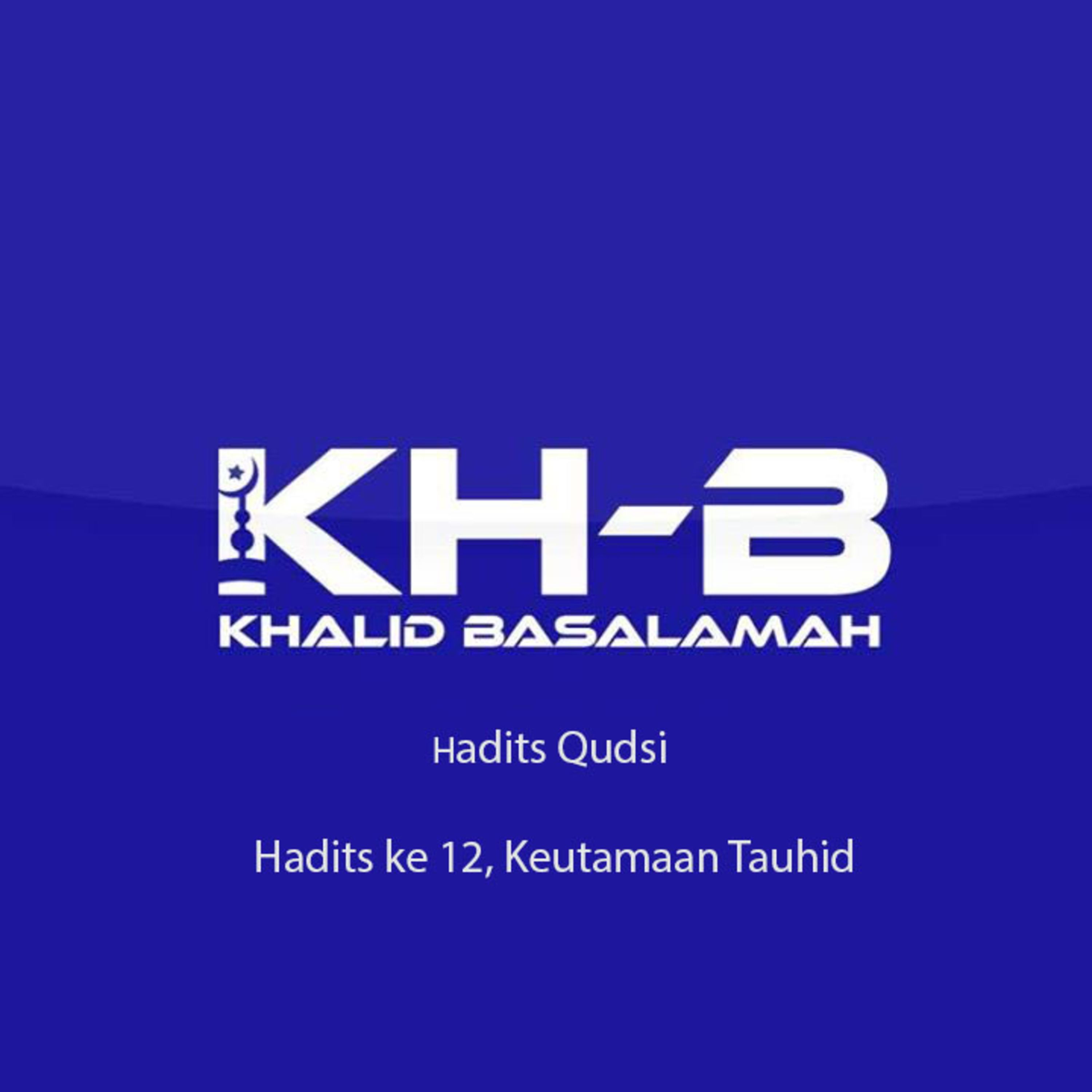 Hadits Qudsi - Hadits ke 12, Keutamaan Tauhid episode artwork