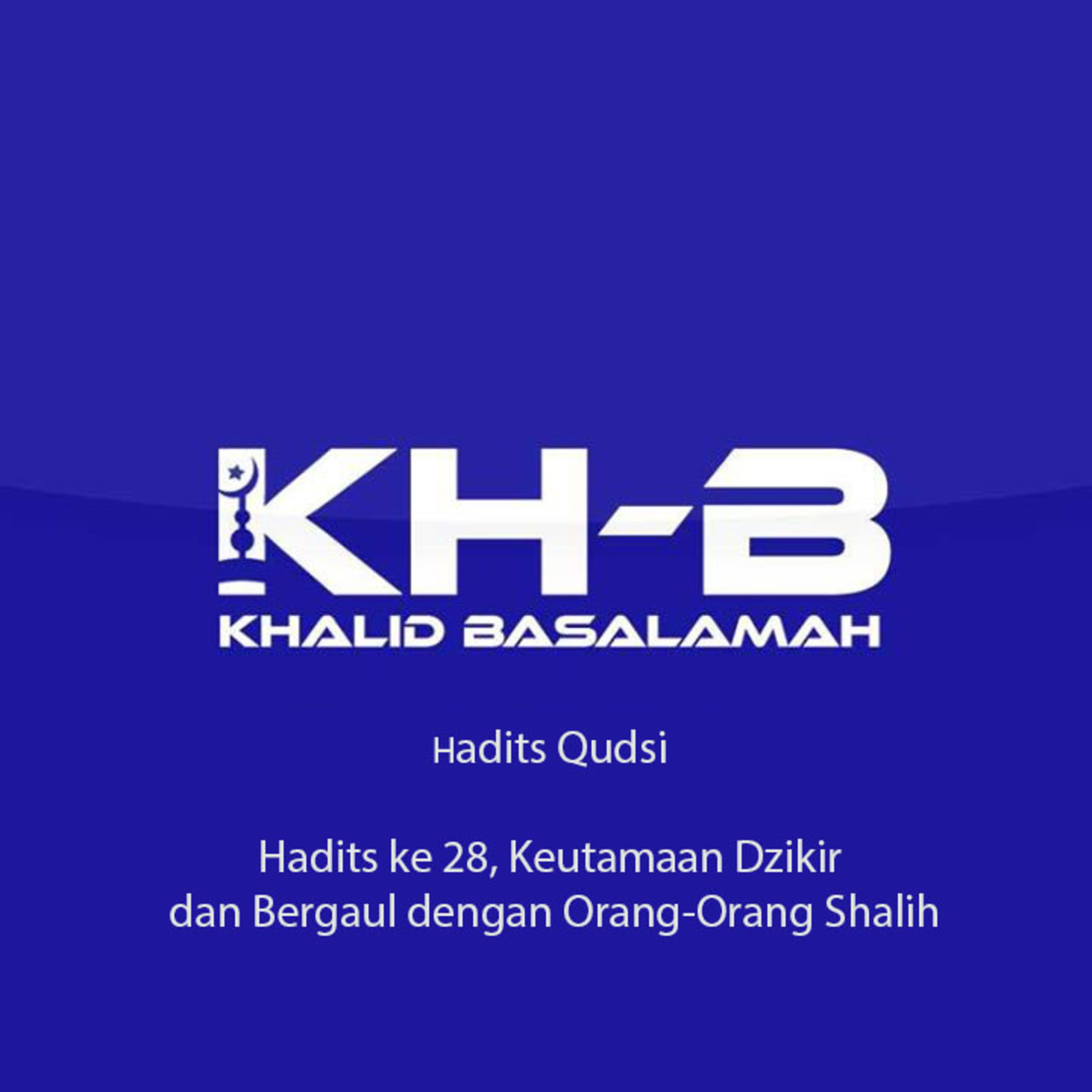 Hadits Qudsi - Hadits ke 28, Keutamaan Dzikir dan Bergaul dengan Orang-Orang Shalih episode artwork