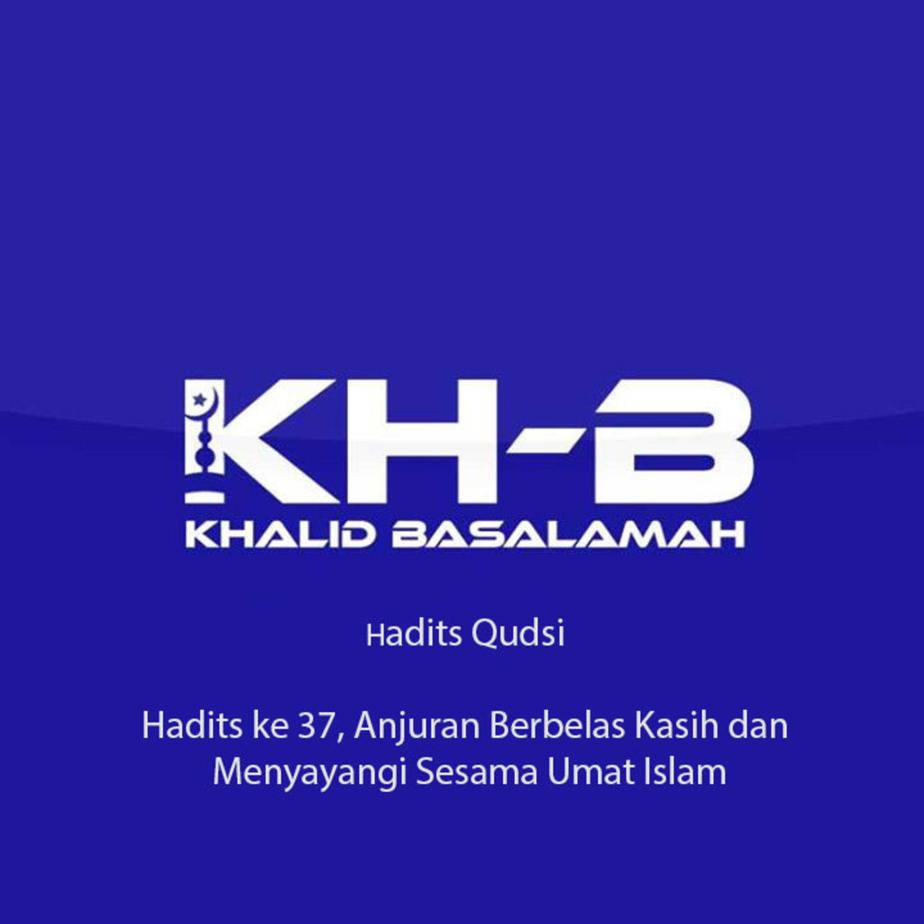 Hadits Qudsi - Hadits ke 37, Anjuran Berbelas Kasih dan Menyayangi Sesama Umat Islam episode artwork