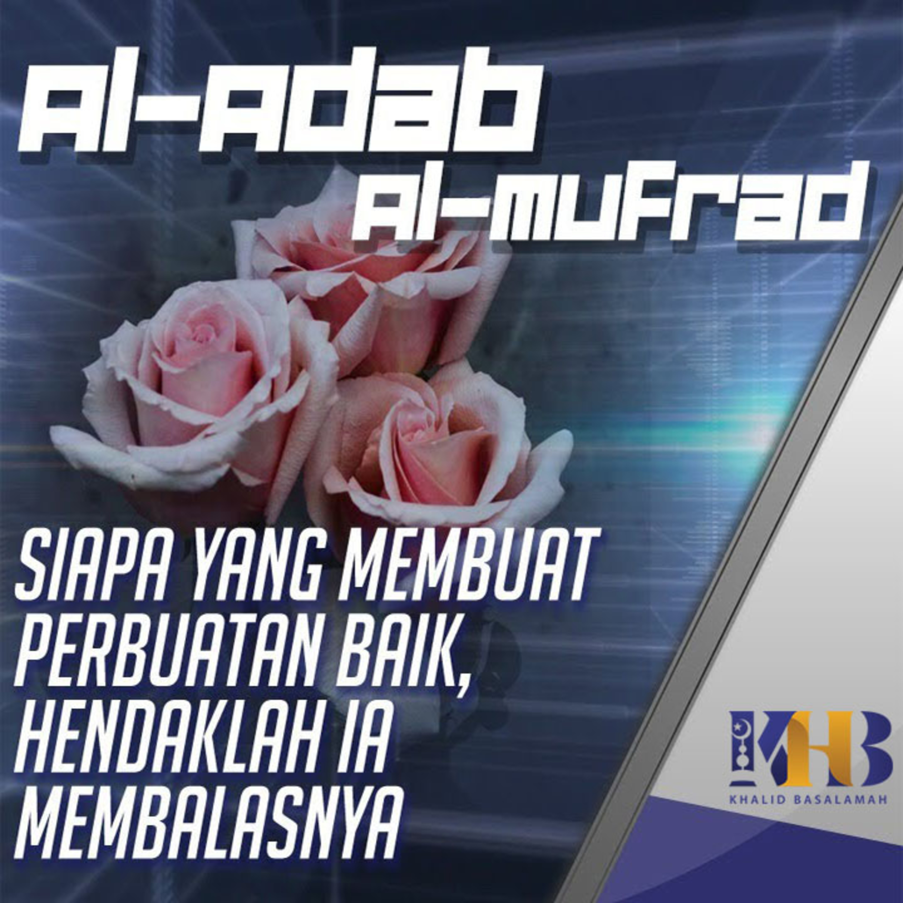 Al-Adab Al-Mufrad - Siapa yang Mendapat Perbuatan Baik Hendaklah Ia Membalasnya