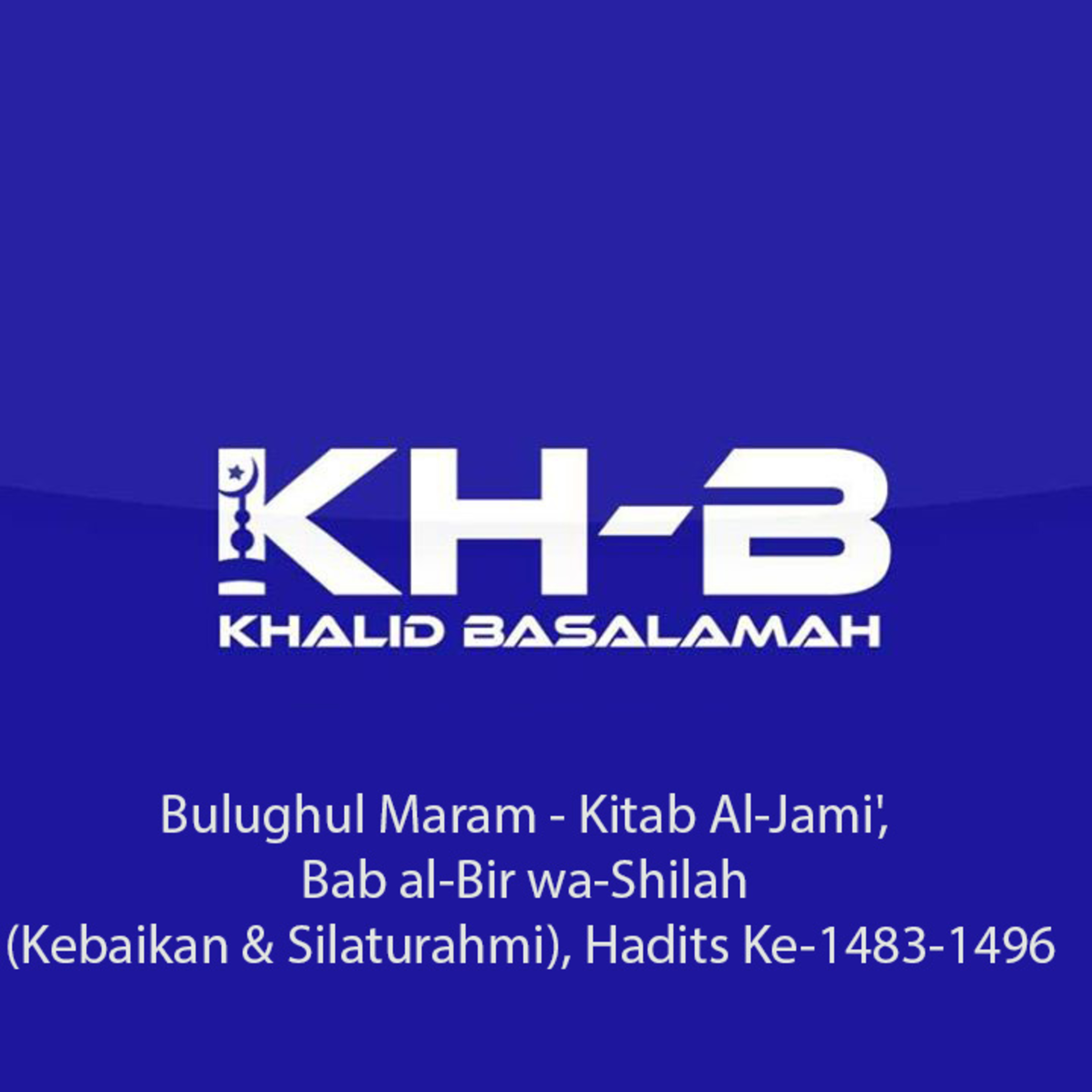 Bulughul Maram - Kitab Al-Jami', Bab al-Bir wa-Shilah (Kebaikan & Silaturahmi), Hadits Ke-1483-1496