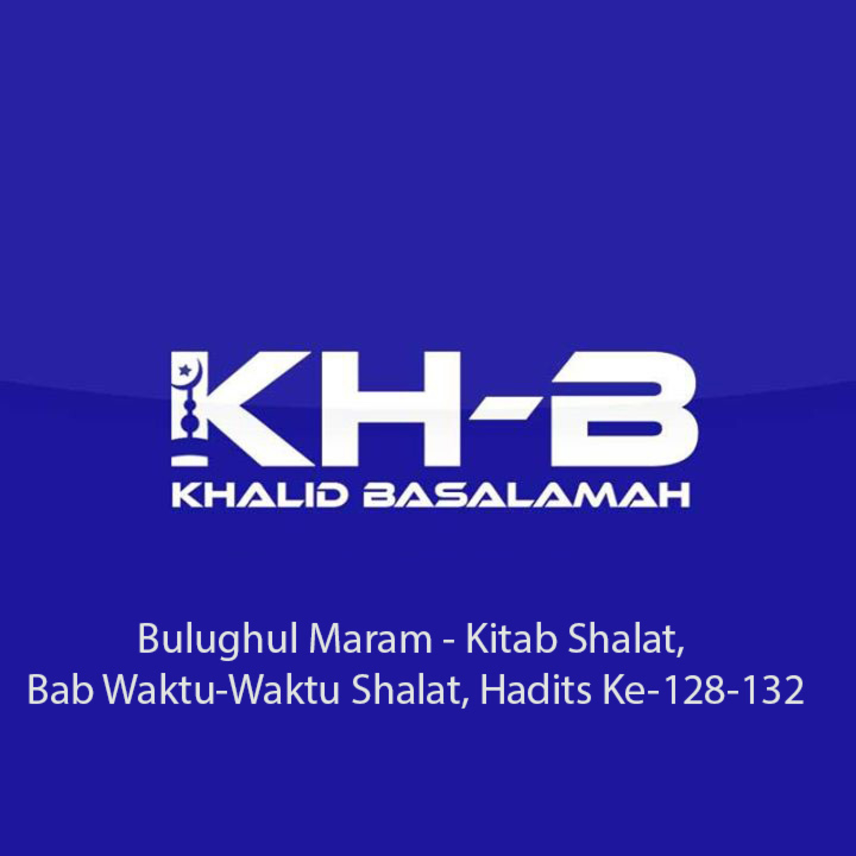 Bulughul Maram - Kitab Shalat, Bab Waktu-Waktu Shalat, Hadits Ke-128-132