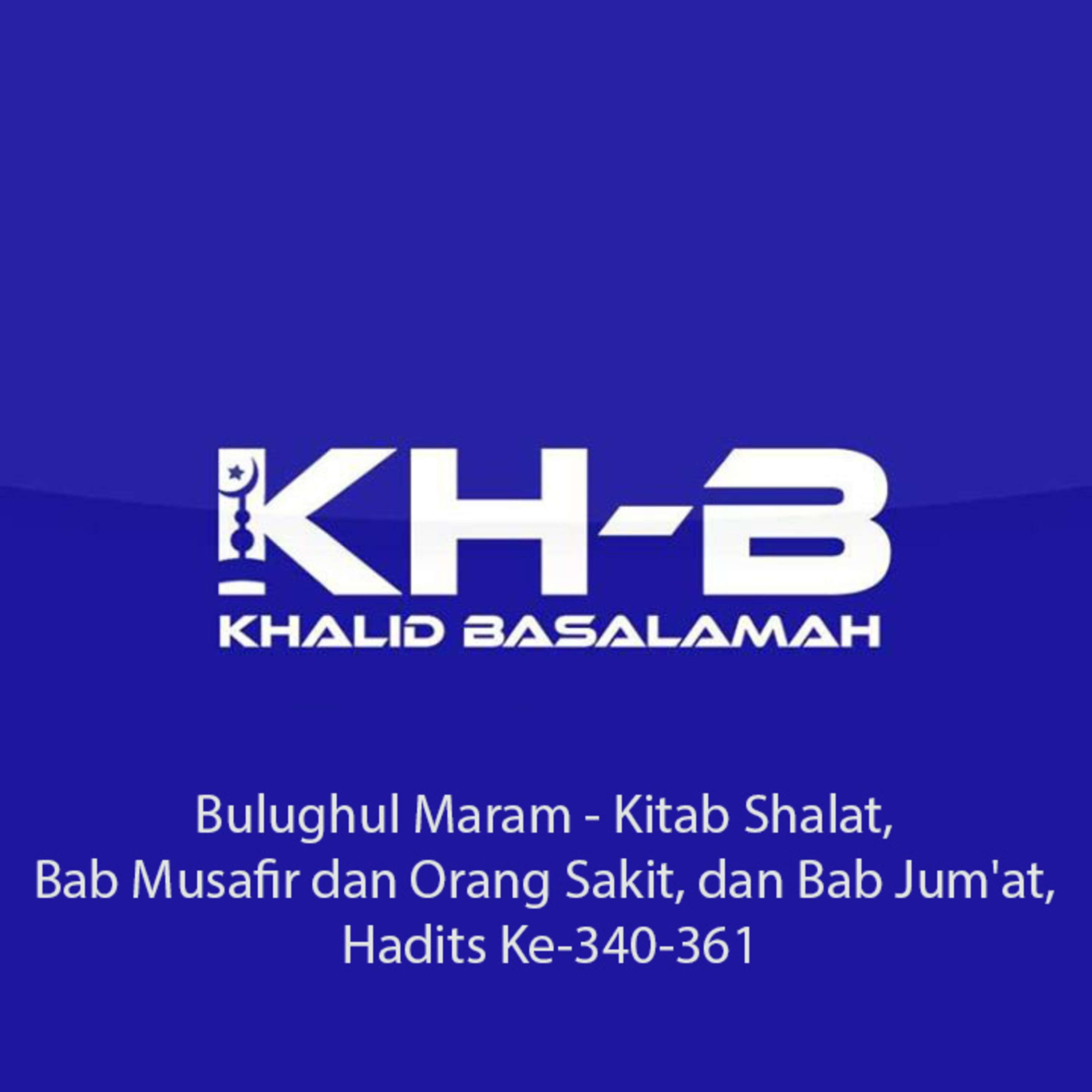 Bulughul Maram - Kitab Shalat, Bab Musafir dan Orang Sakit, dan Bab Jum'at, Hadits Ke-340-361