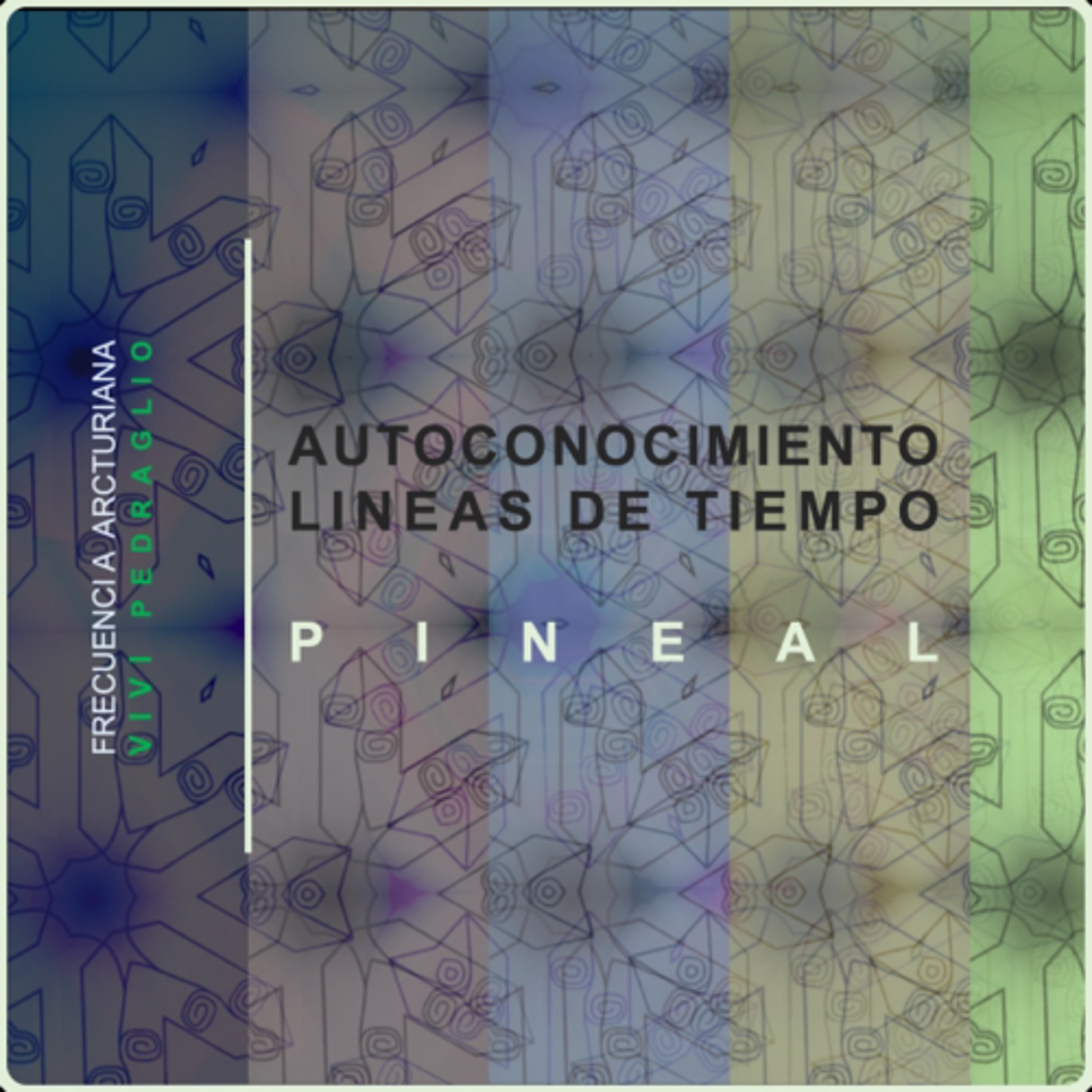 Autoconocimiento Y Lineas De Tiempo | Pineal | Frecuencia Arcturiana episode artwork