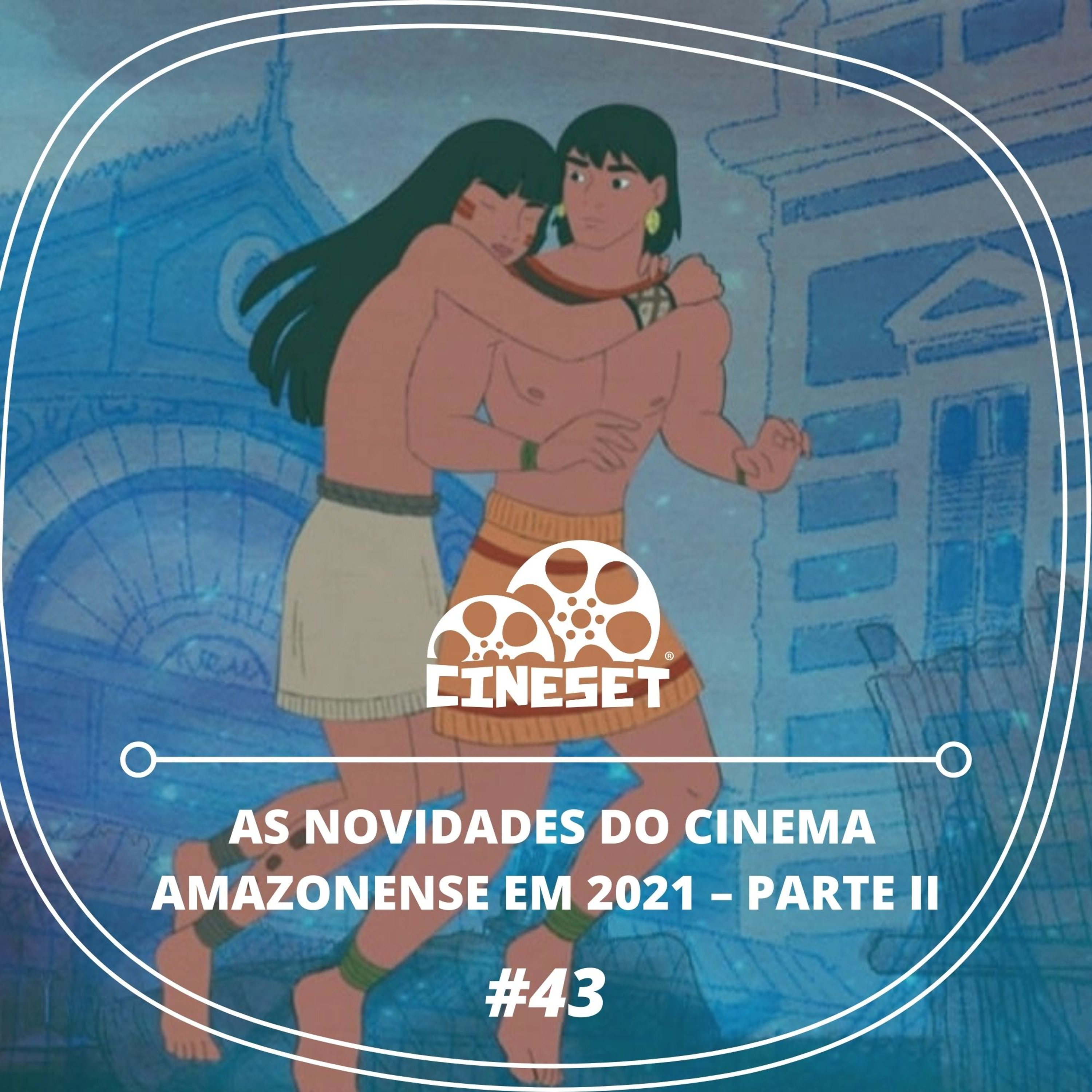 Podcast Cine Set #43 – As Novidades do Cinema Amazonense em 2021 – Parte II episode artwork