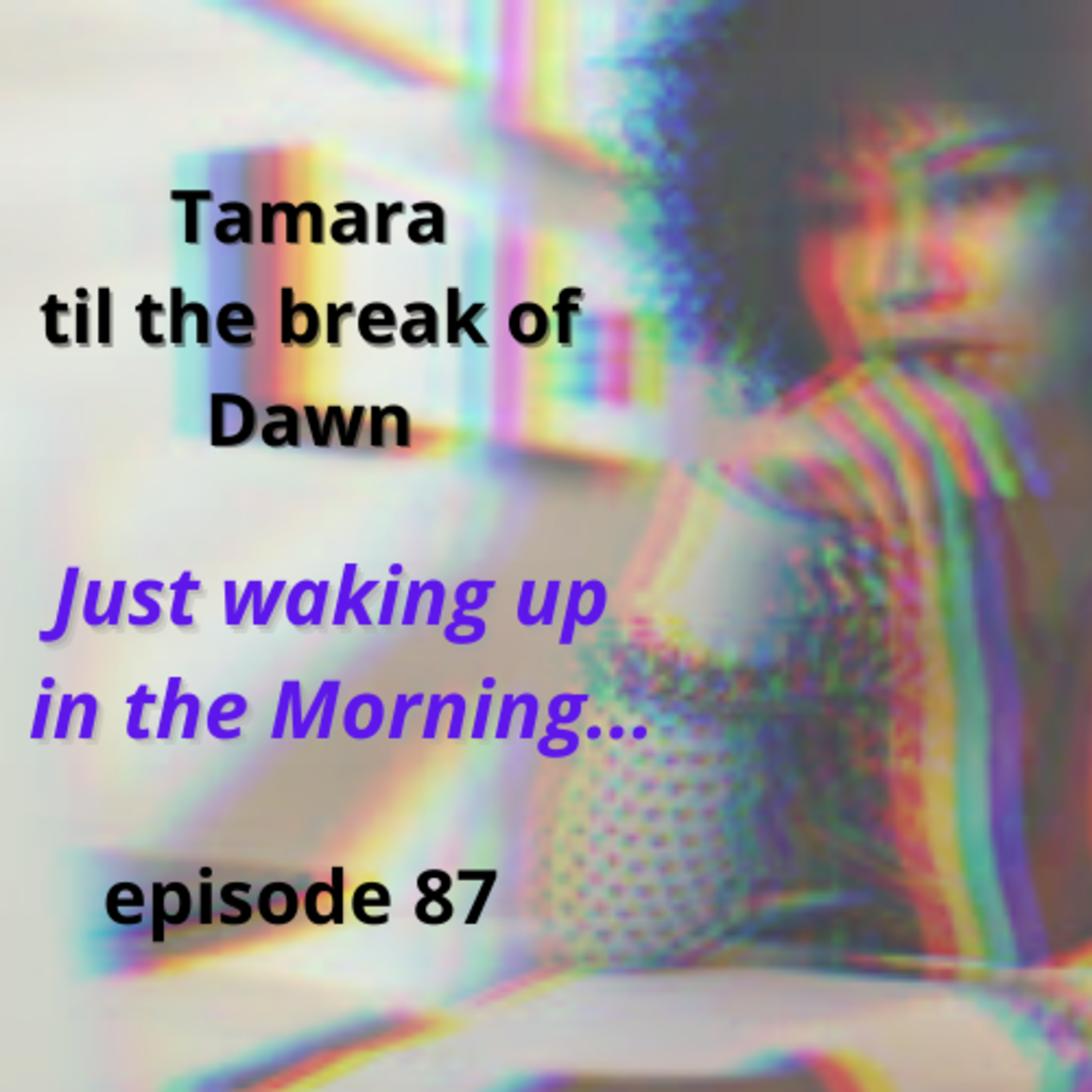 Tamara til the break of Dawn