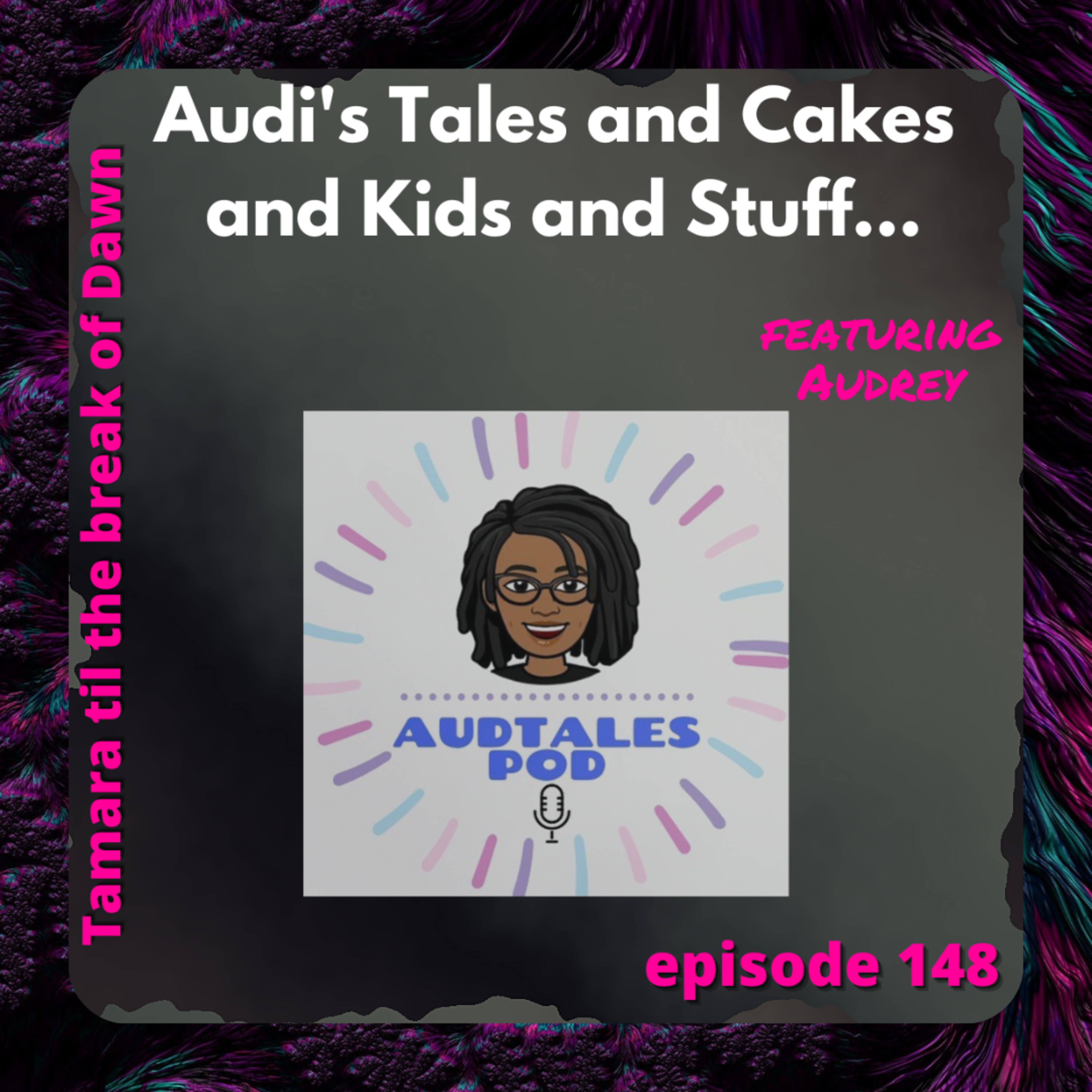 148. Audi's Tales and Cakes and Kids and Stuff... w/ Audrey episode artwork