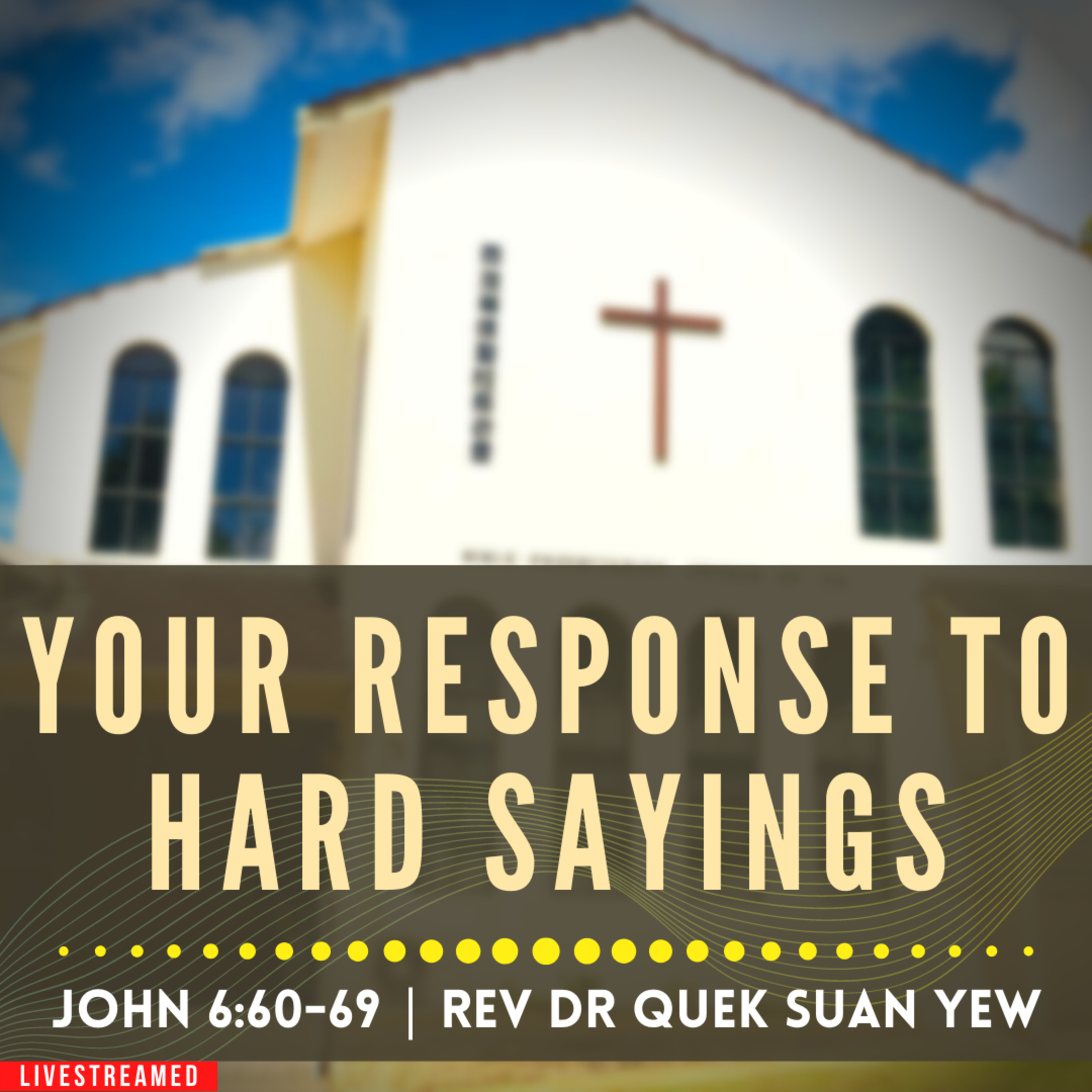 Your Response To Hard Sayings (John 6:60-69) - Sunday Worship | 3rd July 2022 | Rev Dr Quek Suan Yew