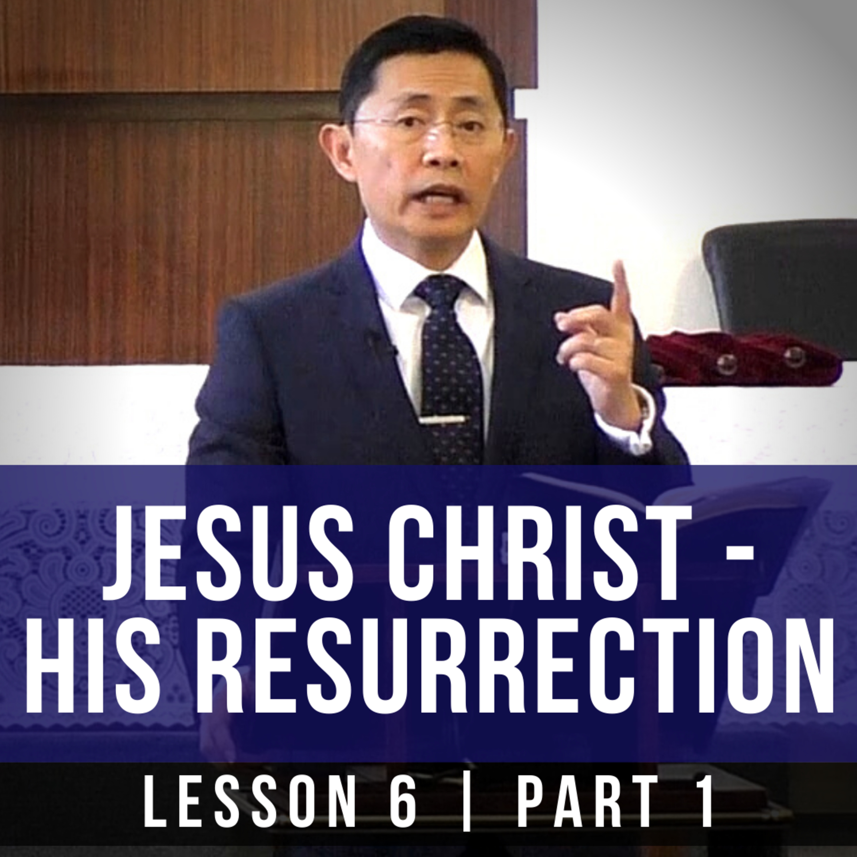 Lesson 6: Jesus Christ - His Resurrection (Part 1) | Basic Bible Knowledge Series 2019 | Rev Poon
