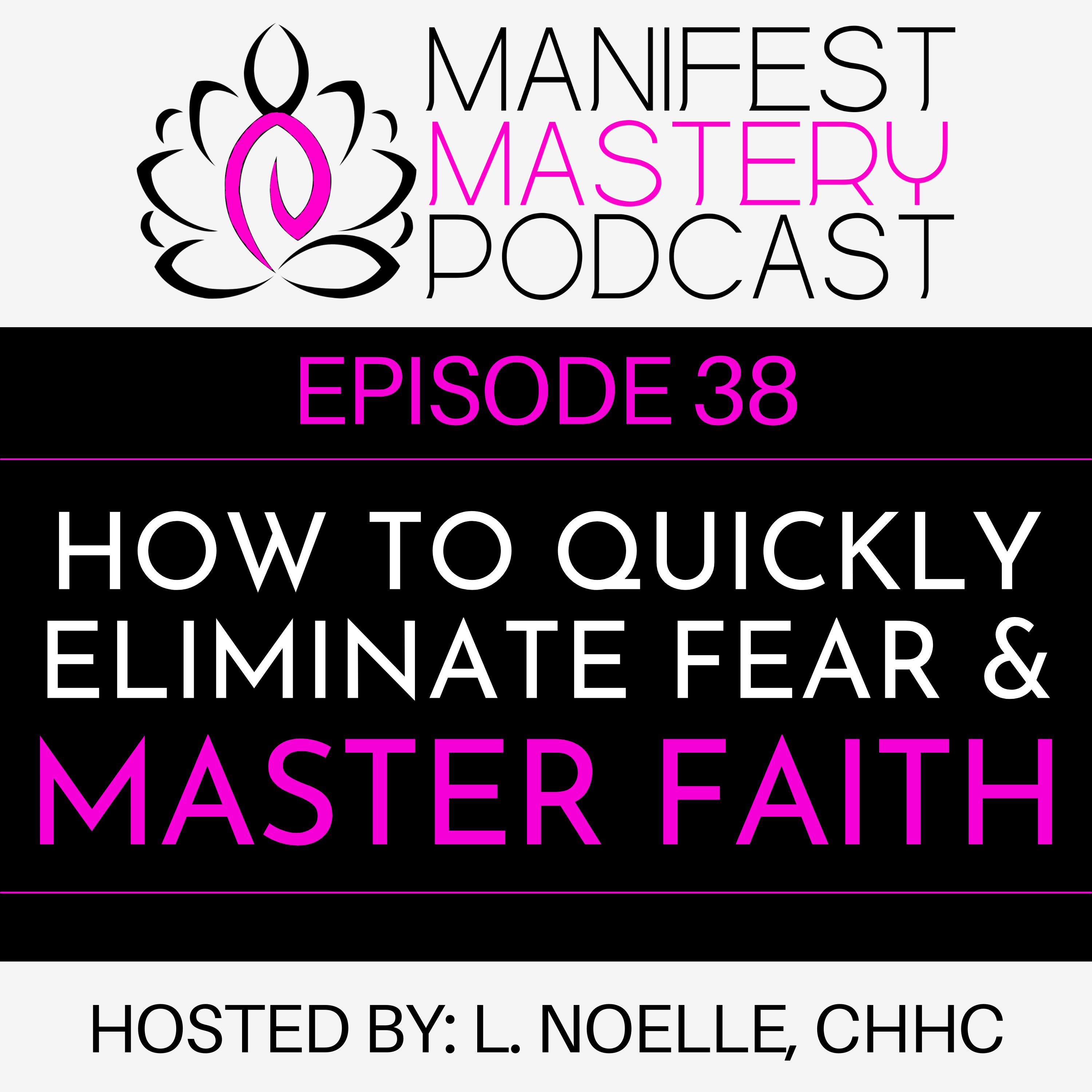 Episode 38 - How To Quickly Eliminate Fear & Master Faith episode artwork