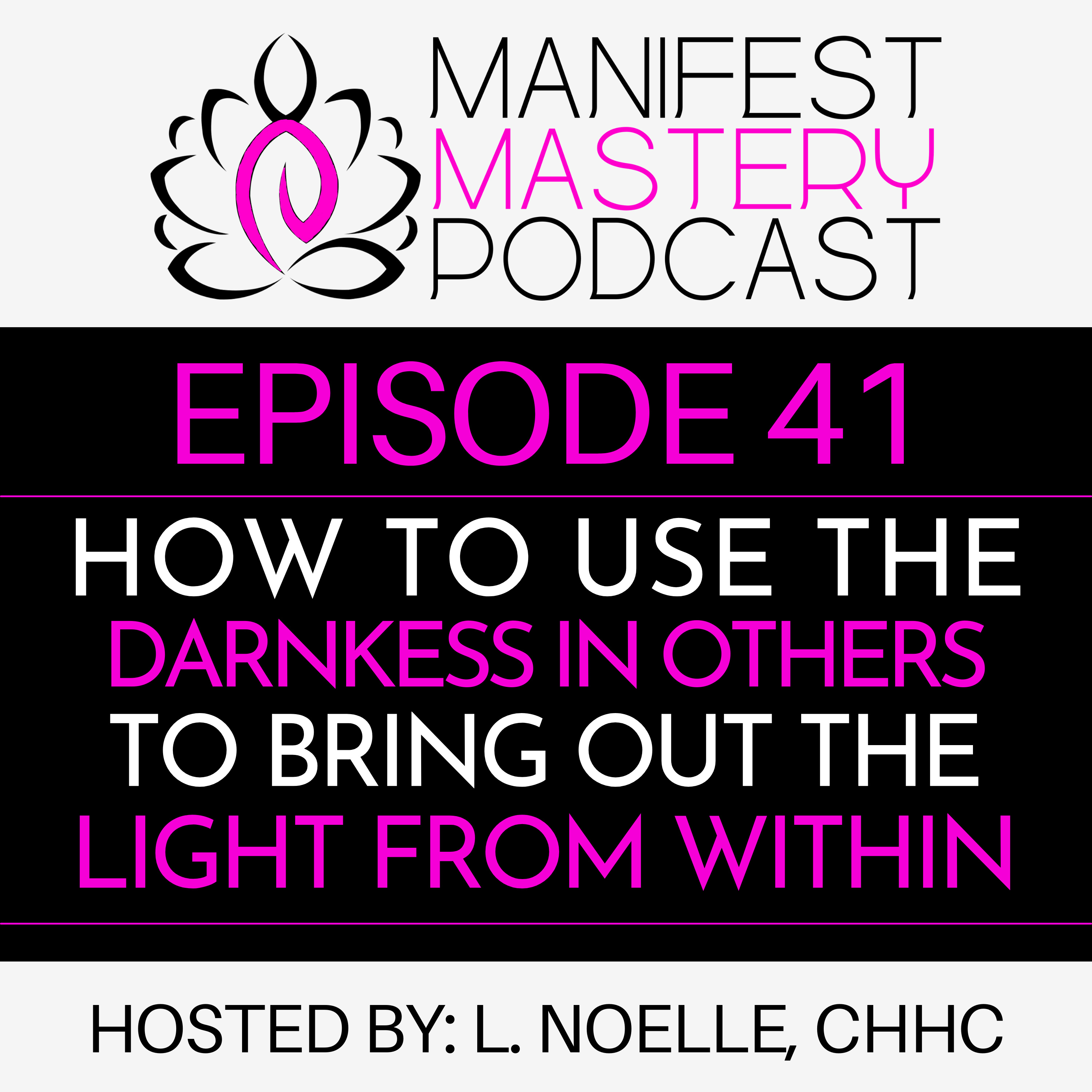 Episode 41 - How To Use The Darkness In Others To Bring Out The Light From Within episode artwork