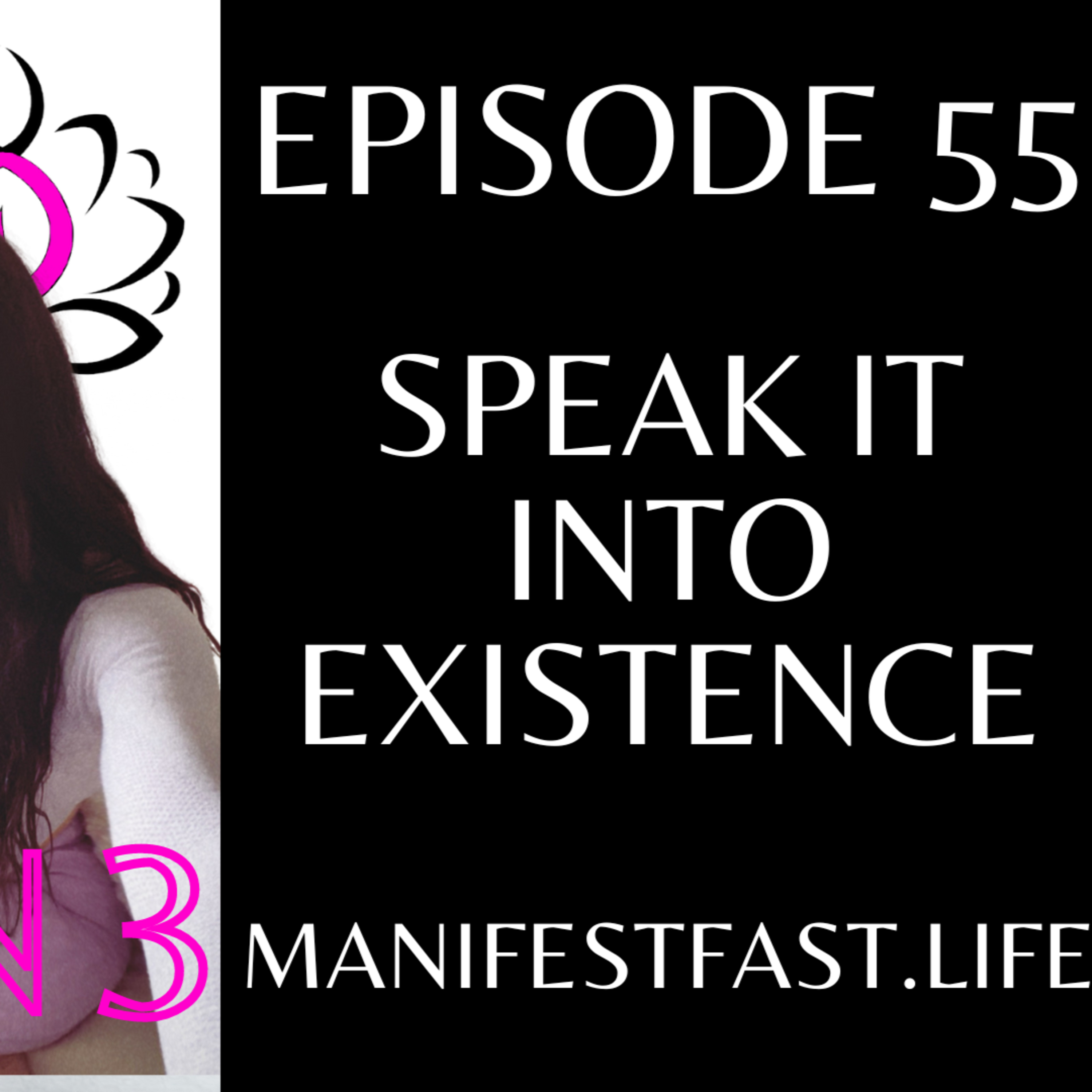 EPISODE 55 - HOW TO SPEAK IT INTO EXISTENCE episode artwork