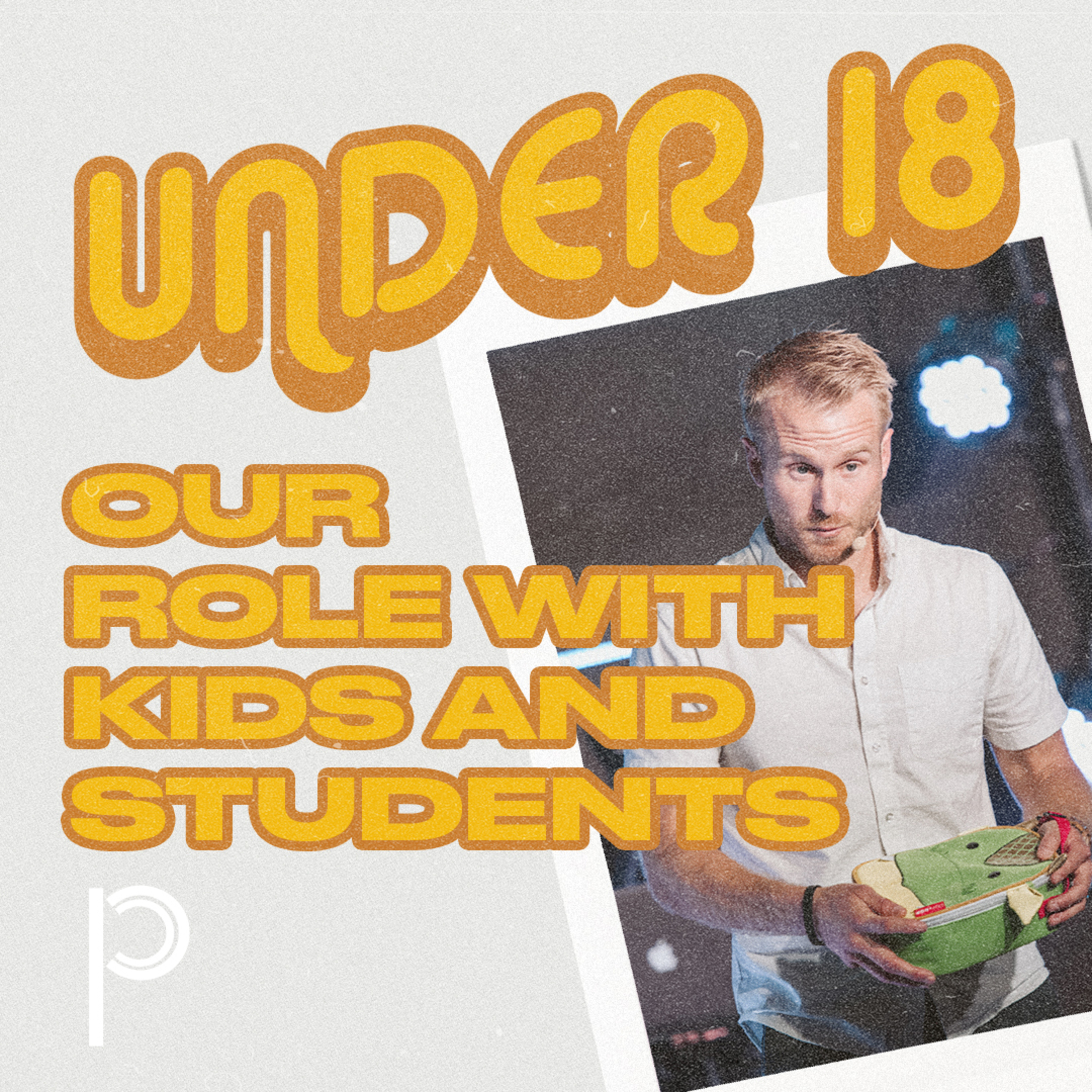 Under 18: Our Role with Kids and Students episode artwork