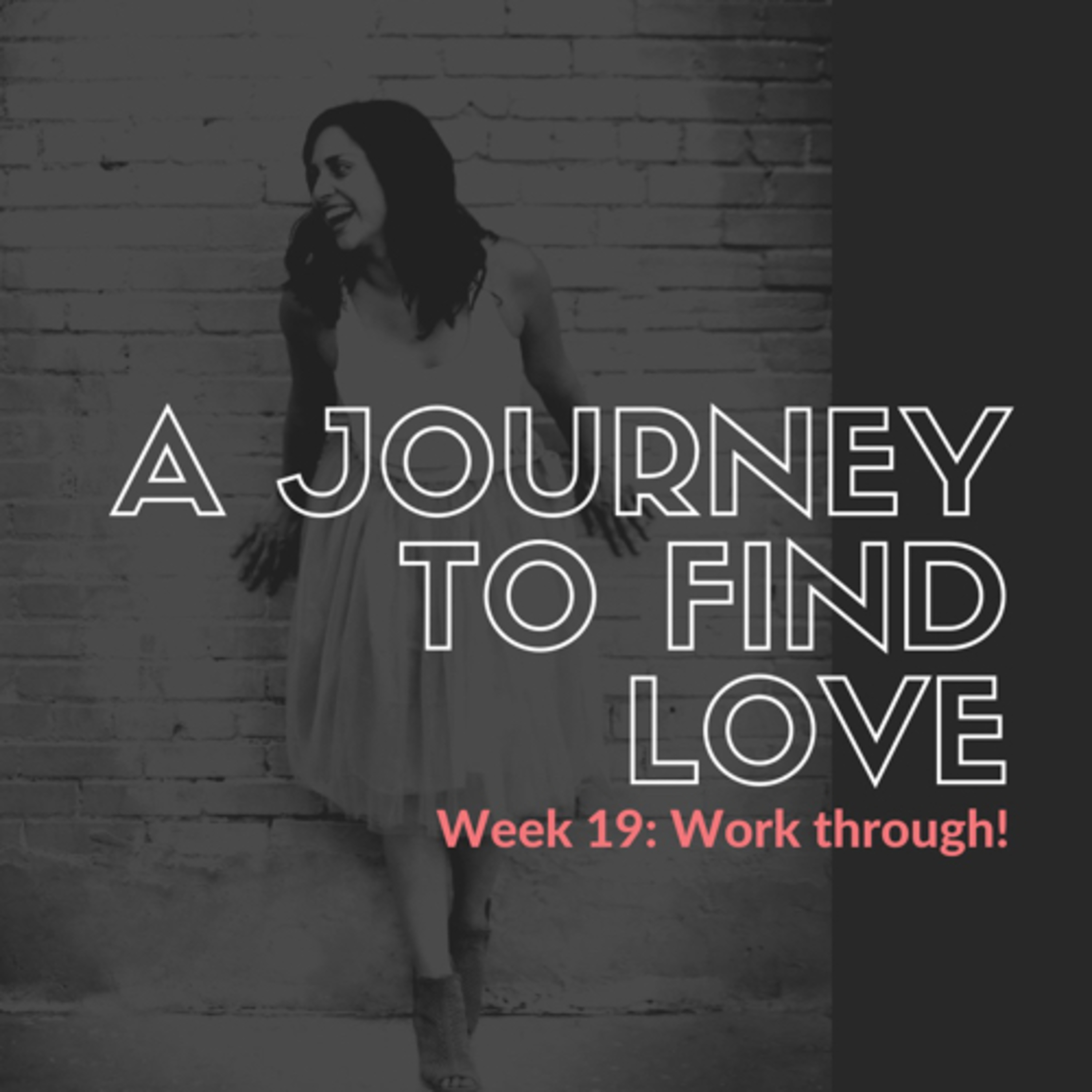 A journey to find love! Ep 20 (week 19) Work through!