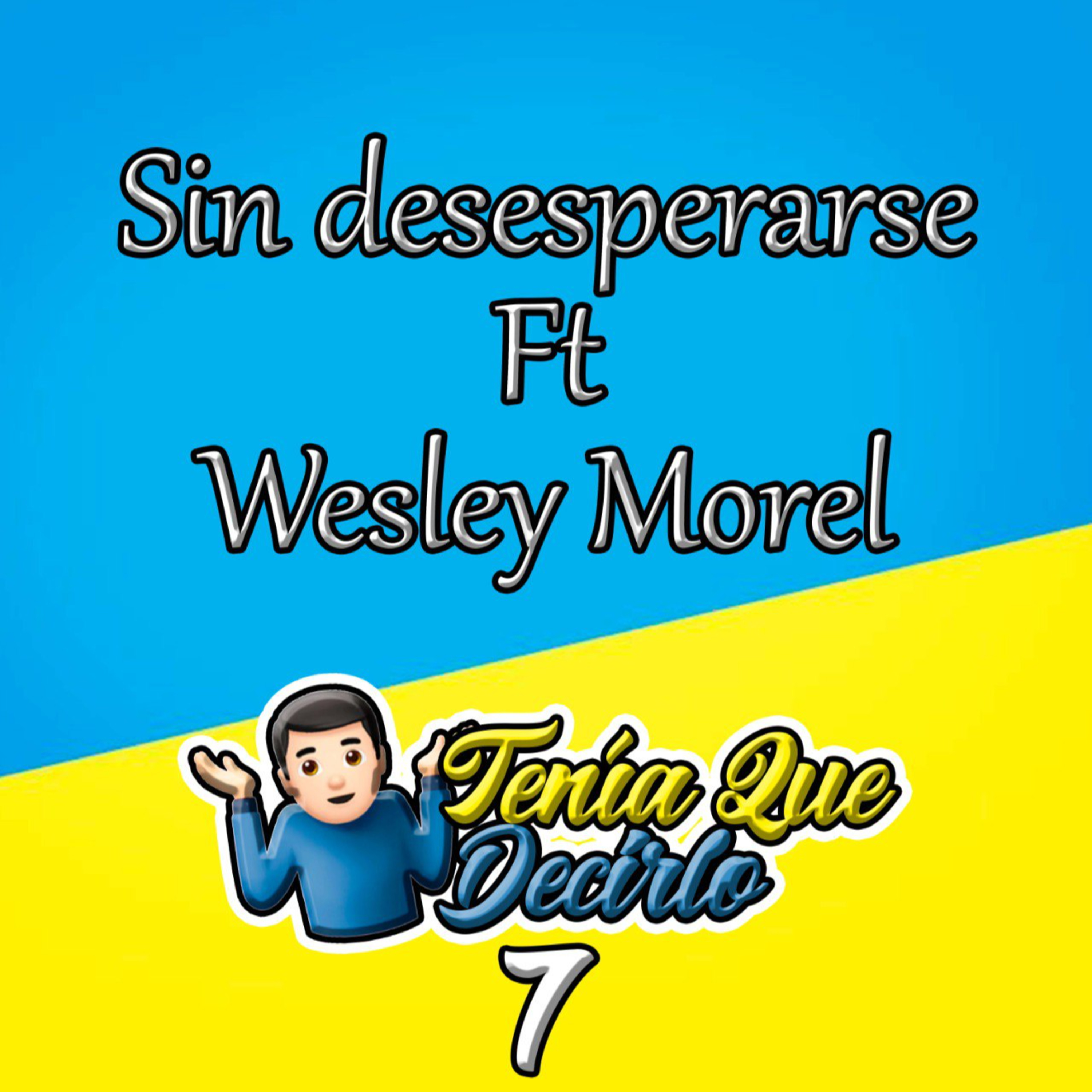 Ep. 7 – Sin desesperarse Ft Wesley Morel