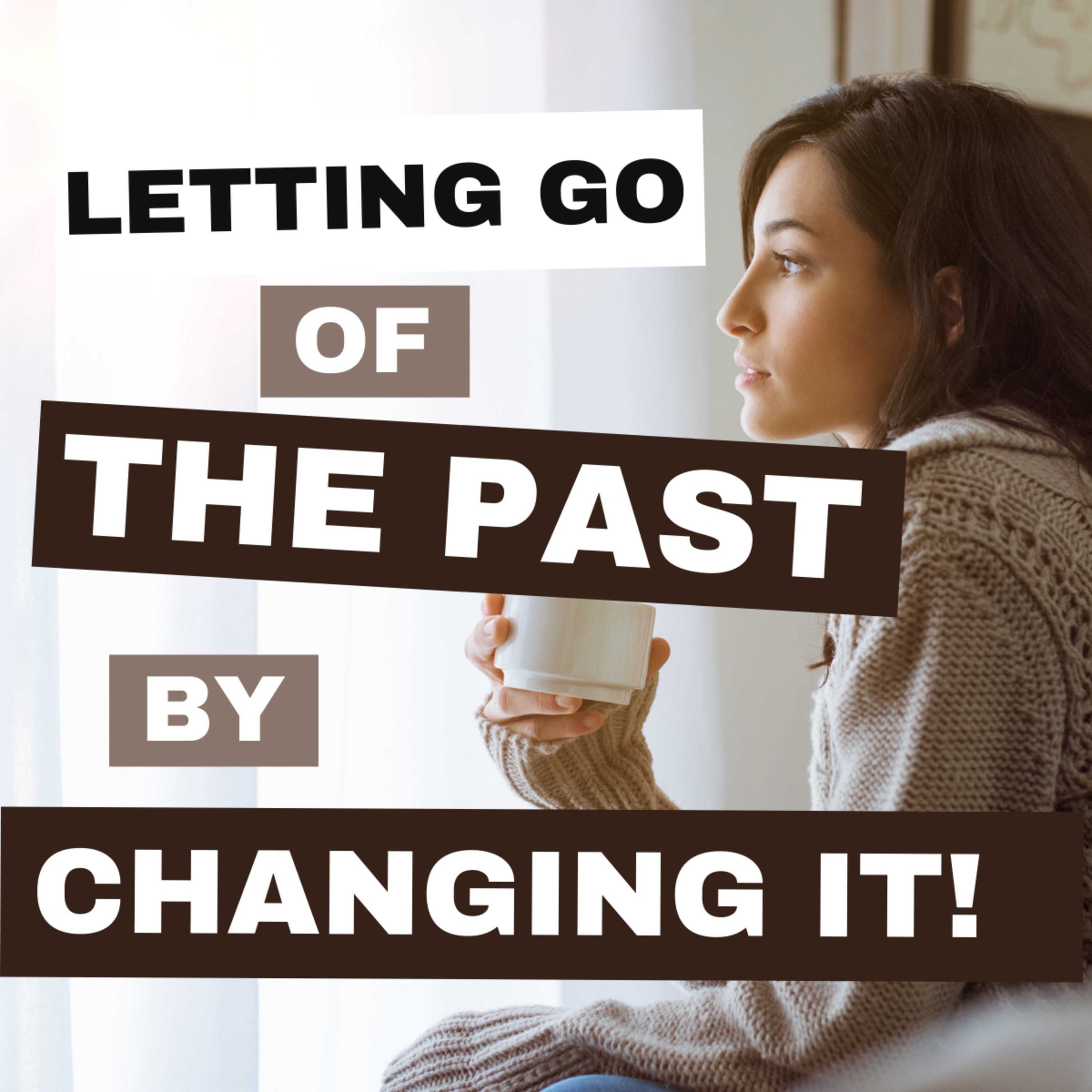Letting Go of the Past by Changing it episode artwork