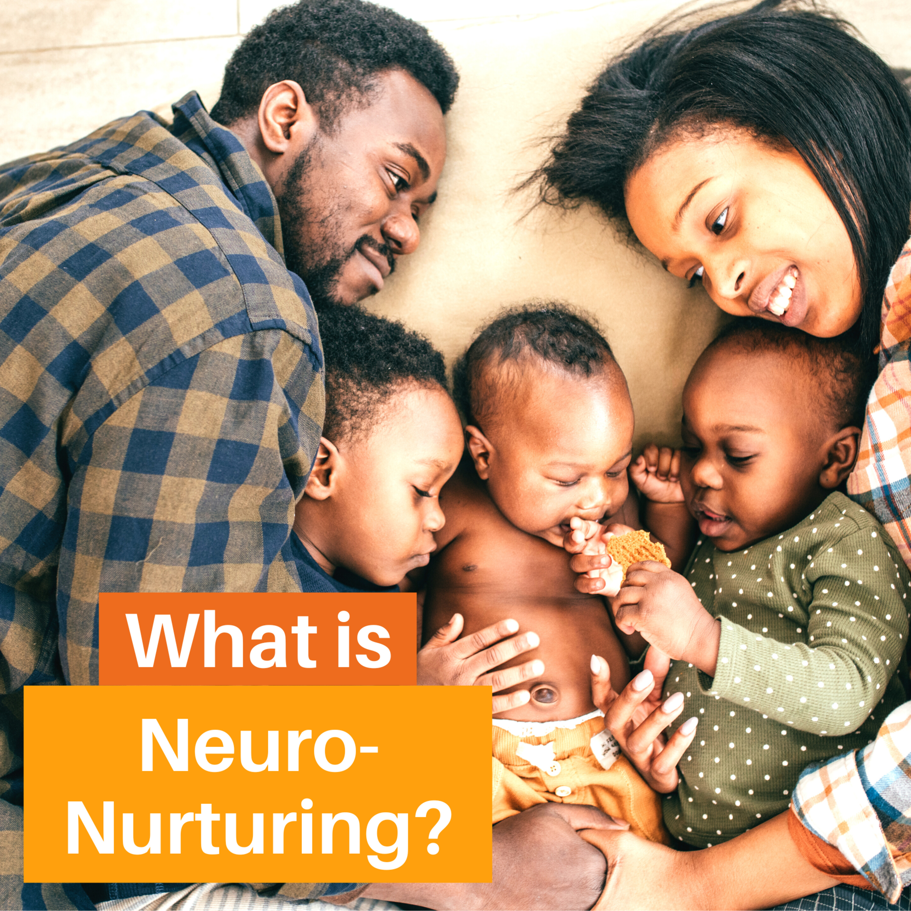 What is Neuro-Nurturing? A look at the effects of parenting on a child's brain development.