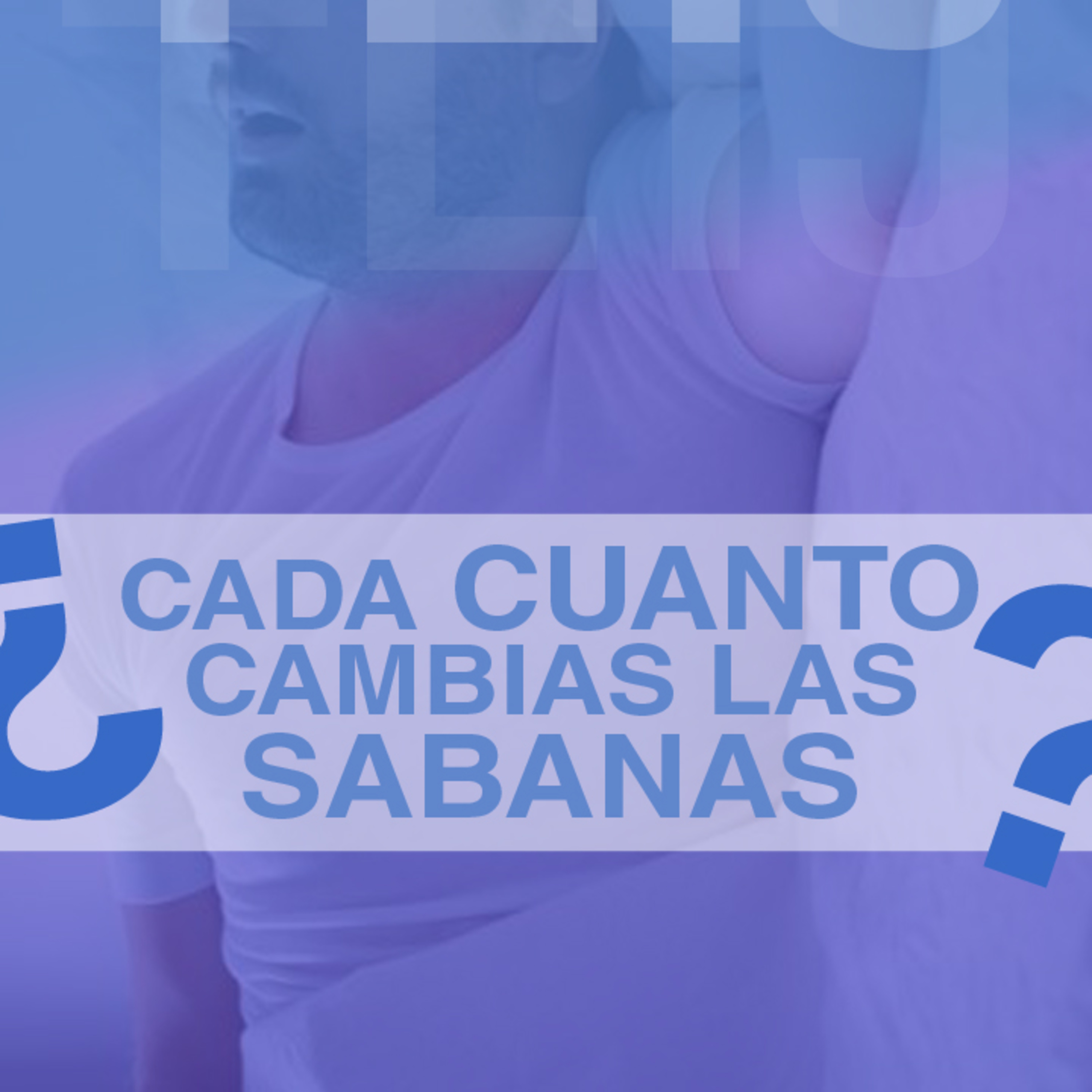 ¿LOS HOMBRES NO CAMBIAN SUS SÁBANAS? episode artwork