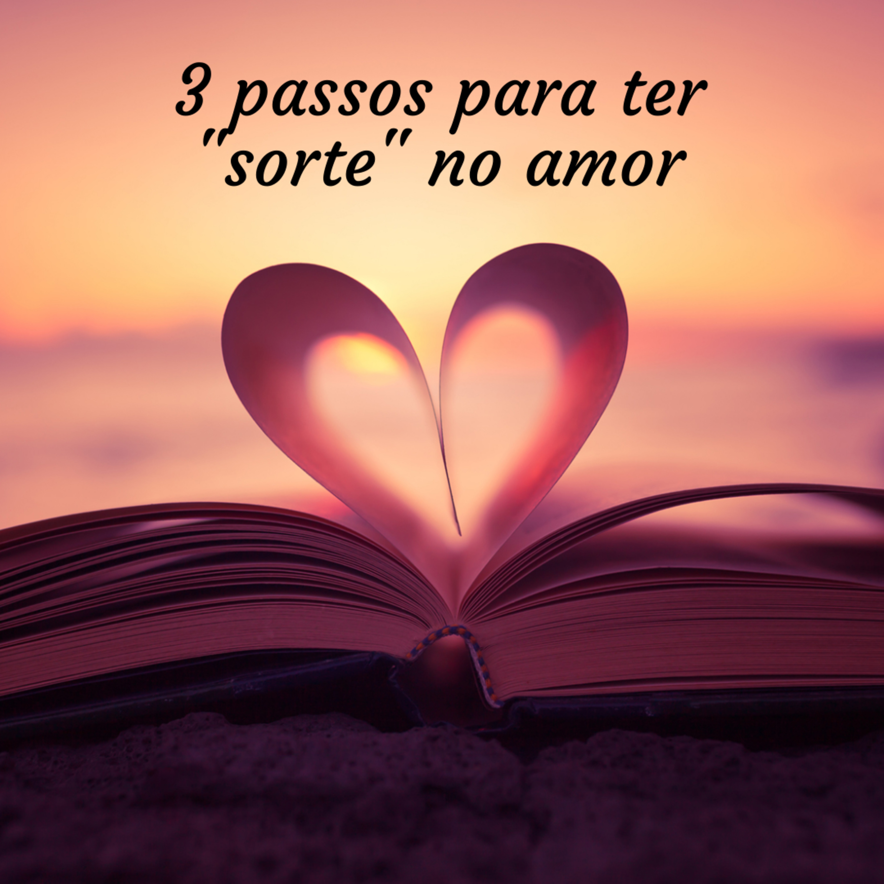Podcast 9 - 3 passos para ter "sorte" no amor