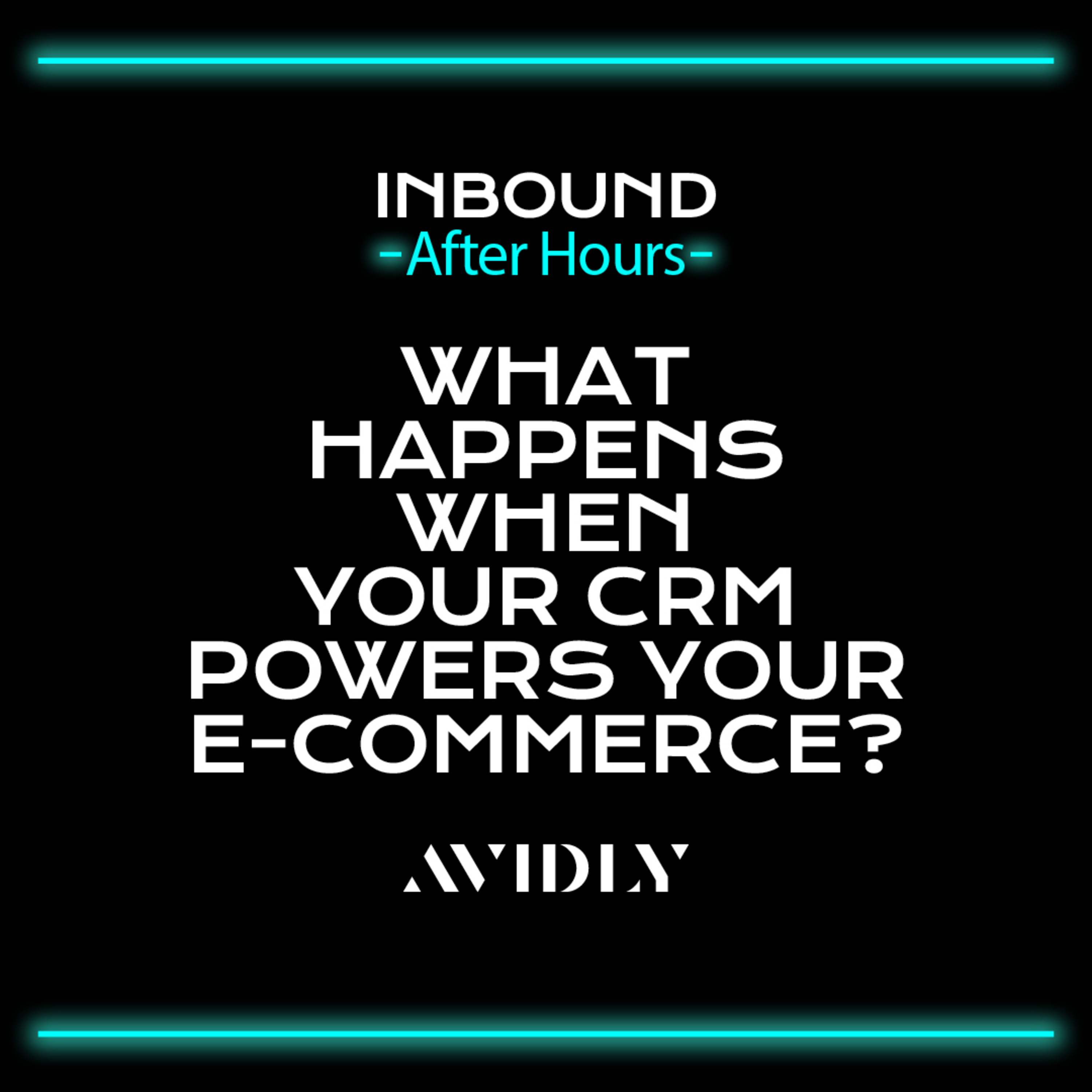 cover of episode 119 - What happens when your CRM powers your e-commerce? | Inbound After Hours S04 Ep06