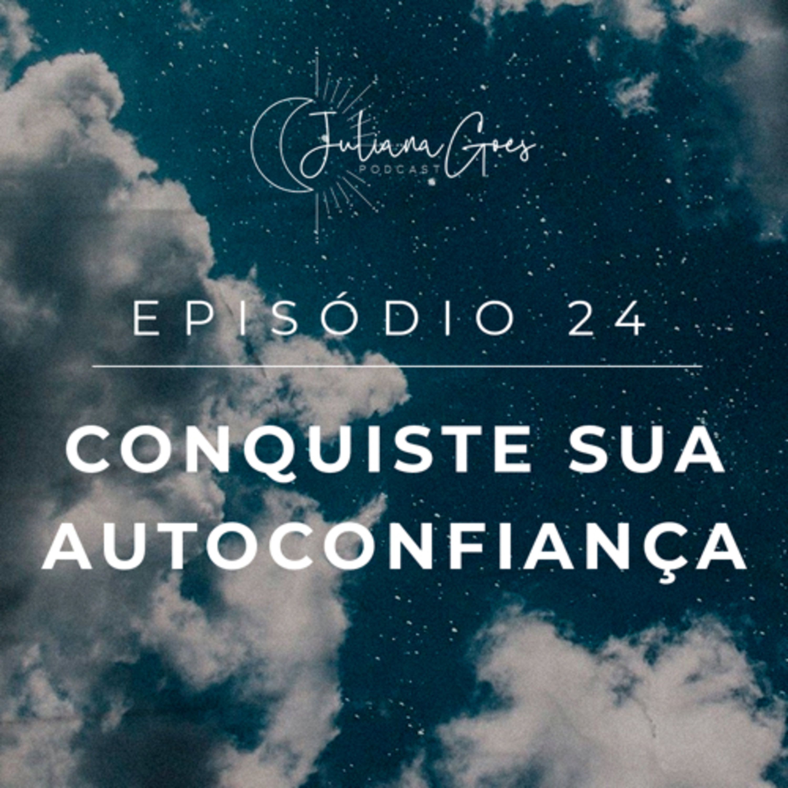 24. Autoconfiança e Autoestima | Como desenvolver e manter | Juliana Goes Podcast episode artwork