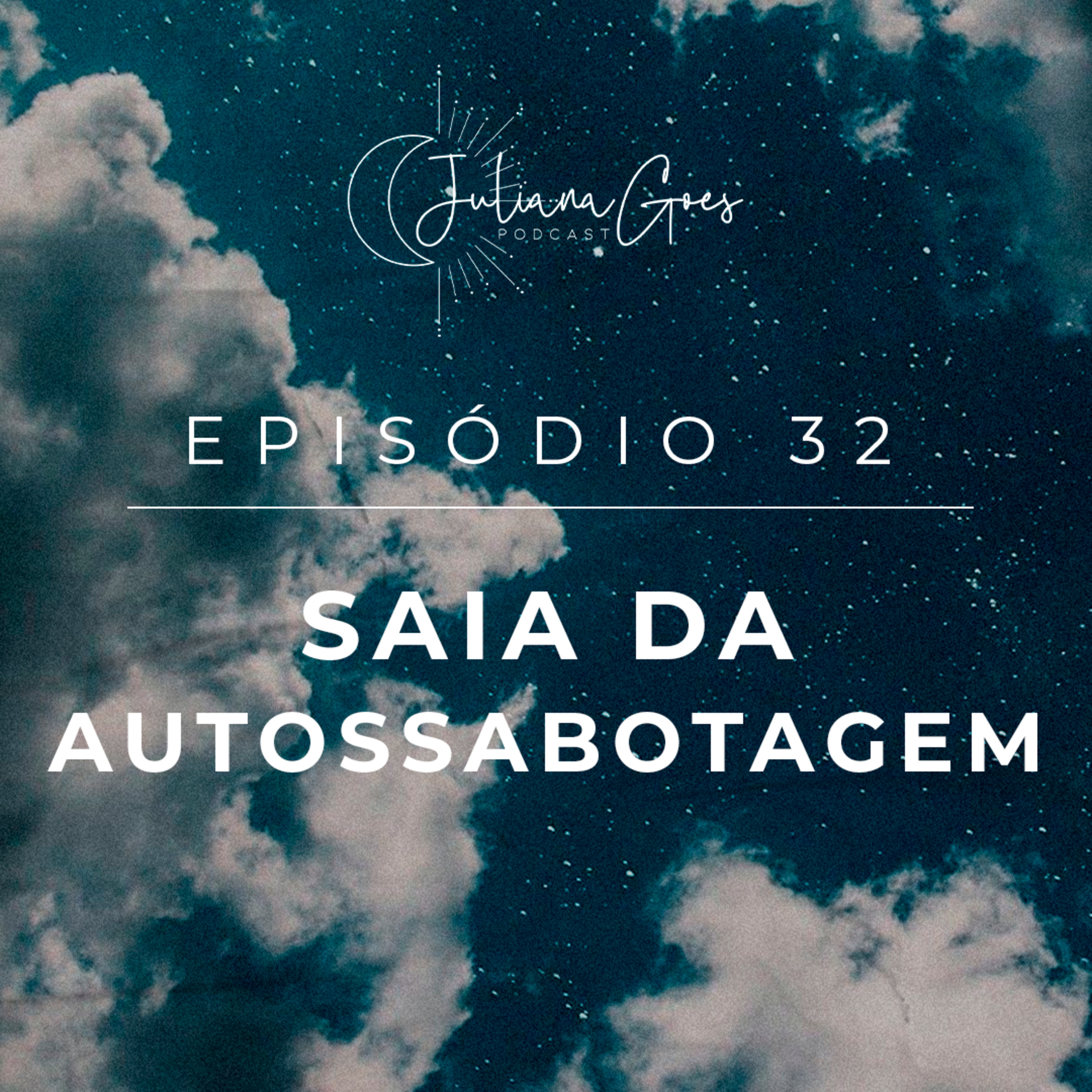 32. Como quebrar a autossabotagem | Juliana Goes Podcast episode artwork