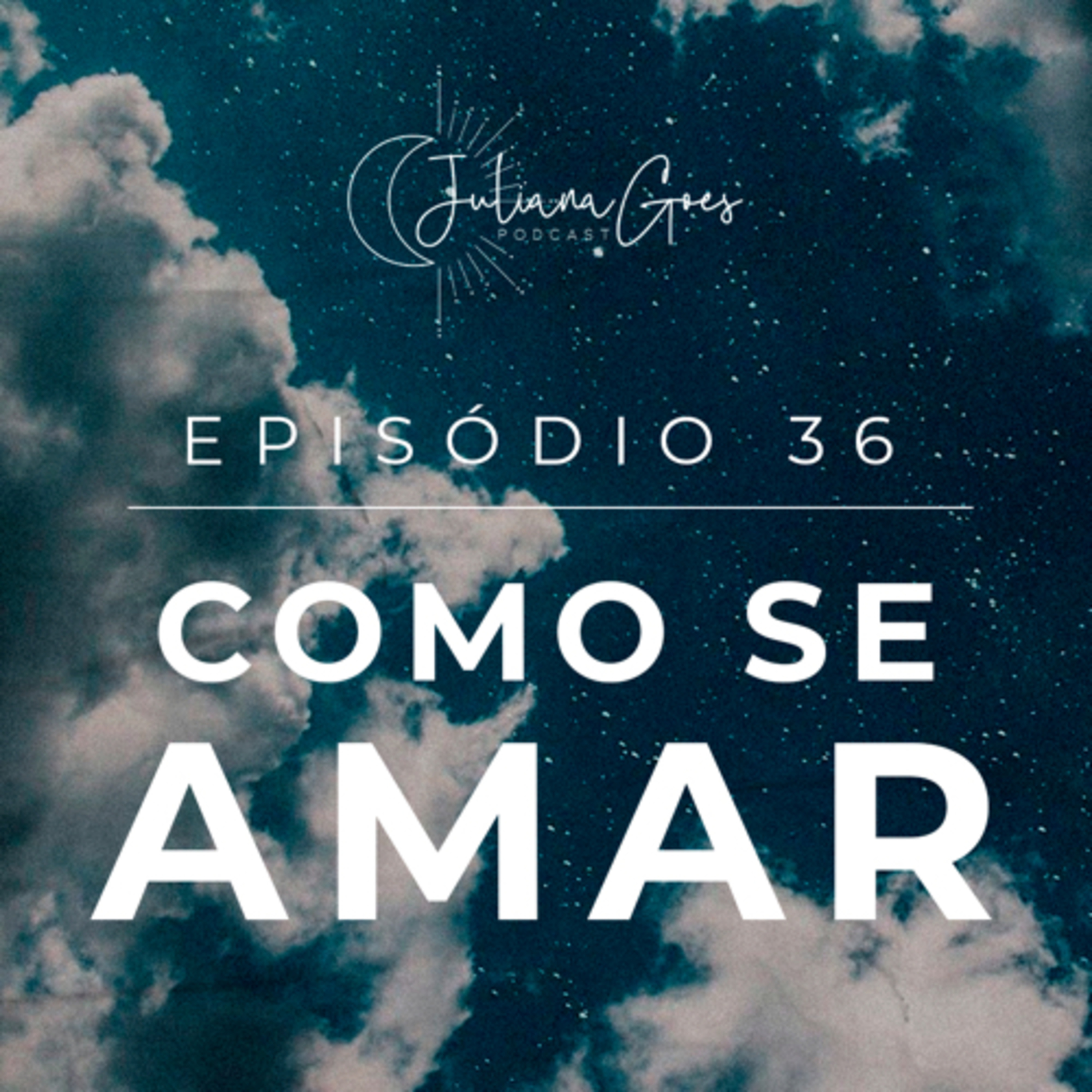 36. Como se amar? 3 passos para começar | Juliana Goes Podcast episode artwork