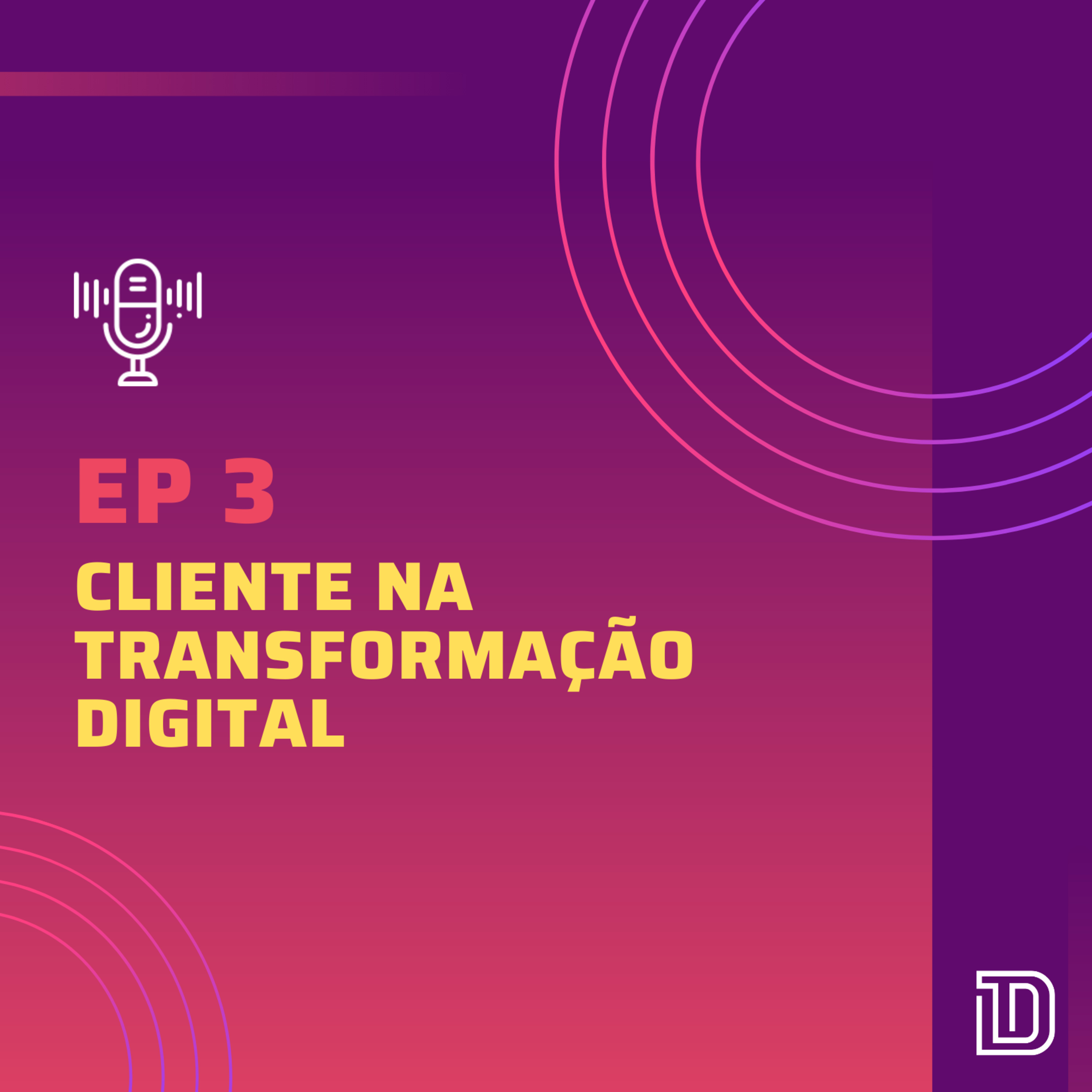 O Cliente na Transformação Digital episode artwork