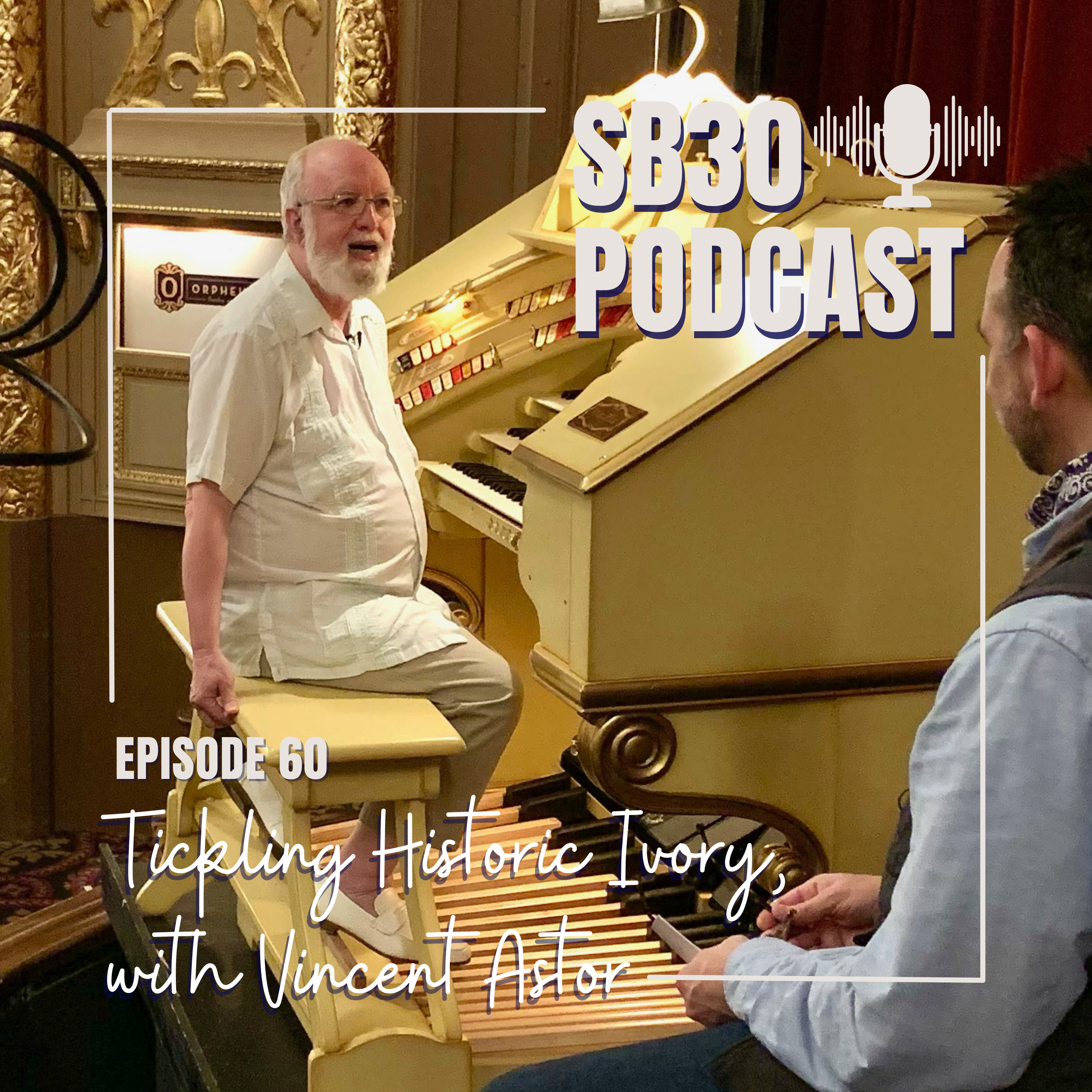 cover of episode B 30 Episode 60: The magic and majesty of the Orpheum’s Mighty Wurlitzer with historian and organist Vincent Astor